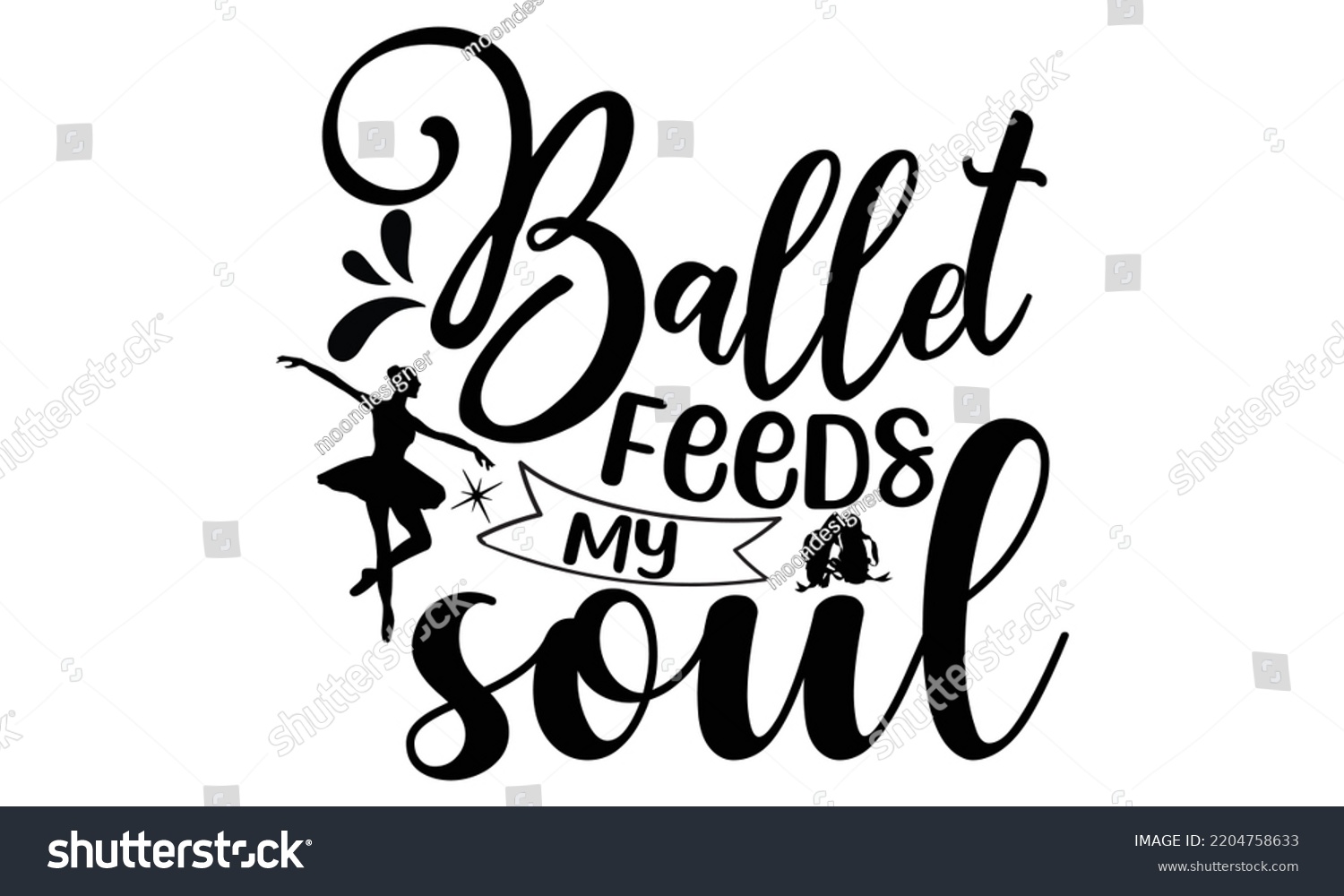 SVG of Ballet feeds my soul - Ballet svg t shirt design, ballet SVG Cut Files, Girl Ballet Design, Hand drawn lettering phrase and vector sign, EPS 10 svg