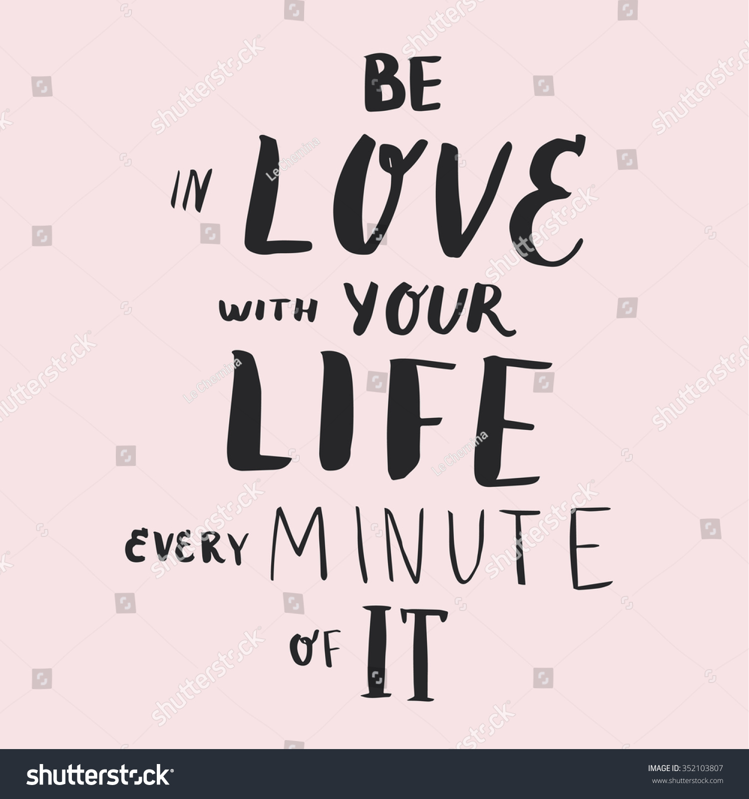 Be in love with your life every minute of It Hand drawn poster with a