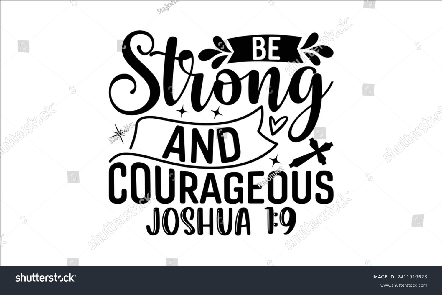 SVG of Be Strong And Courageous Joshua 1:9 - Faith T-Shirt Design, Hand drawn lettering phrase isolated on white background, Illustration for prints on bags, posters, cards, mugs. EPS for Cutting Machine, Si svg