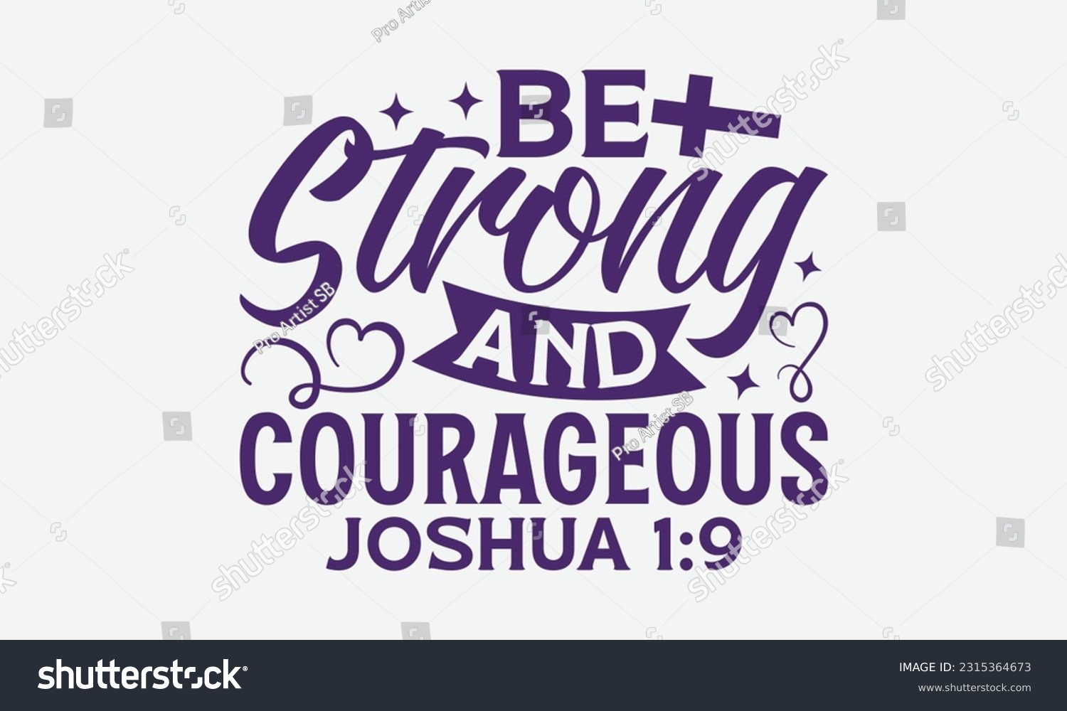 SVG of Be Strong And Courageous Joshua 1:9 - Faith T-Shirt Design, Logo Design, T-Shirt Design, Sign Making, Card Making, Scrapbooking, Vinyl Decals and Many More. svg