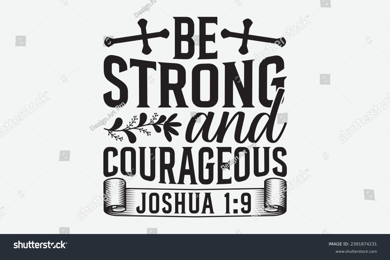 SVG of Be Strong And Courageous Joshua 1:9 -Faith T-Shirt Design, Vector illustration with hand drawn lettering, for Poster, Hoodie, Cutting Machine. svg