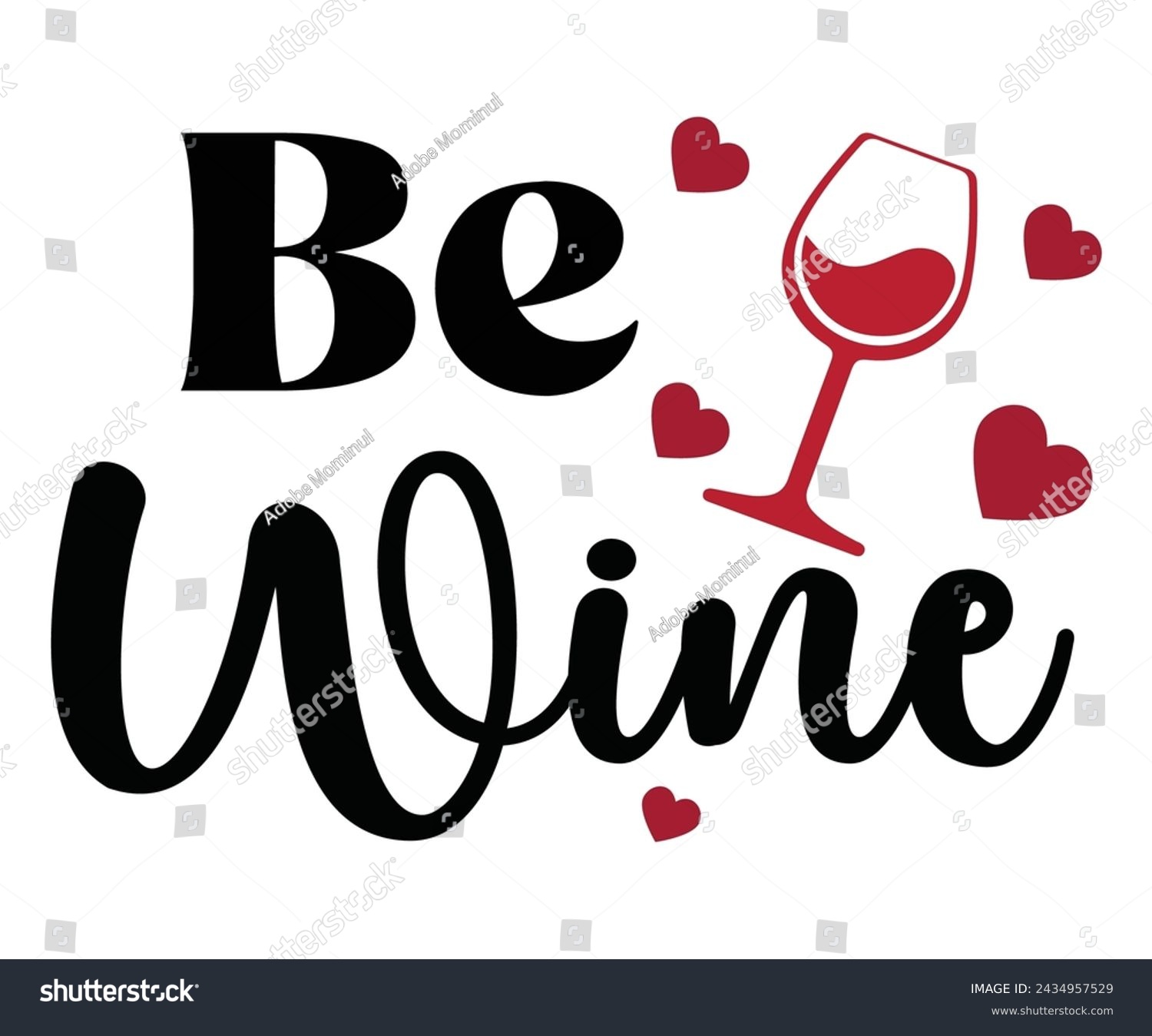 SVG of Be Wine  Svg,Wine Saying,Drinking T-shirt,Alcohol Svg,Wine Lover Svg,Wine Gift,Cut File,Commercial Use svg