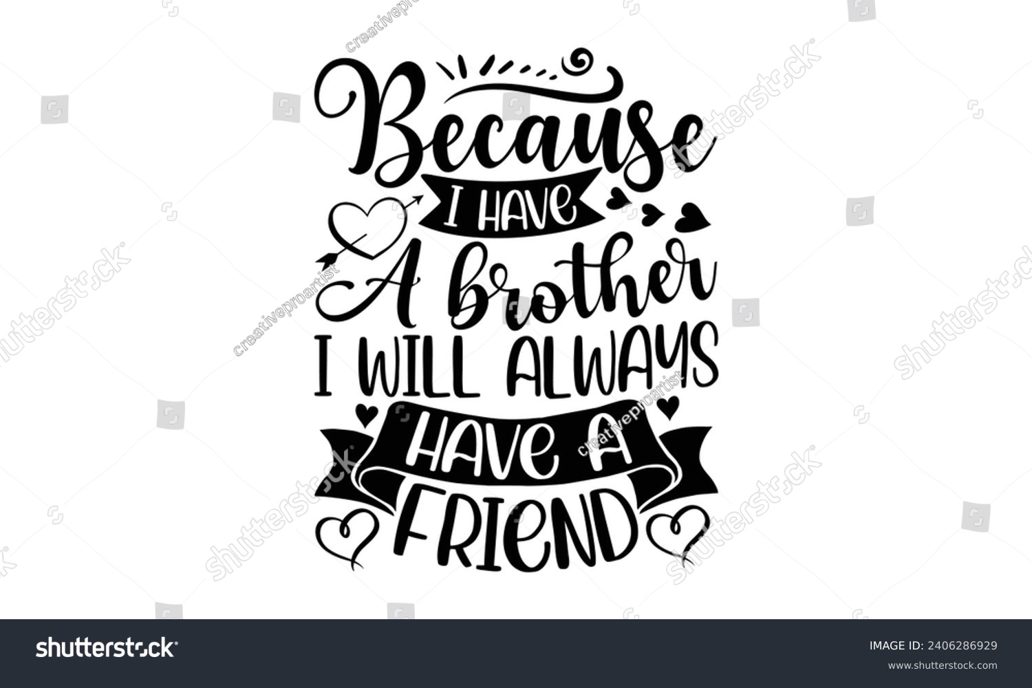 SVG of Because I Have A Brother I Will Always Have A Friend- Best friends t- shirt design, Hand drawn vintage illustration with hand-lettering and decoration elements, greeting card template with typography  svg