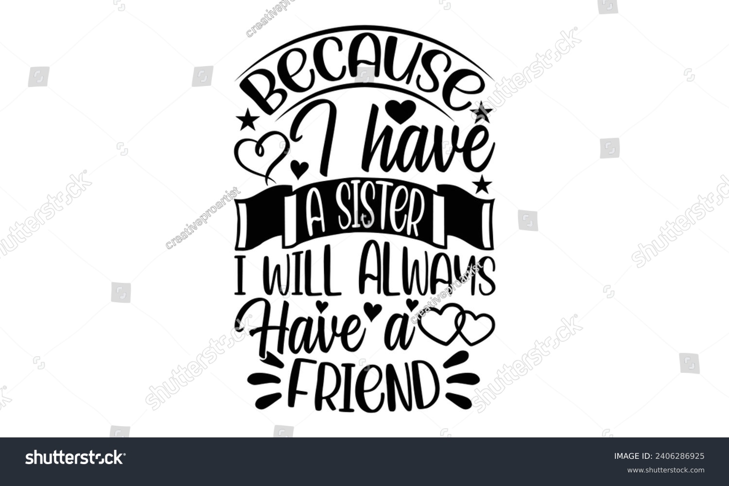 SVG of Because I Have A Sister I Will Always Have A Friend- Best friends t- shirt design, Hand drawn vintage illustration with hand-lettering and decoration elements, greeting card template with typography t svg