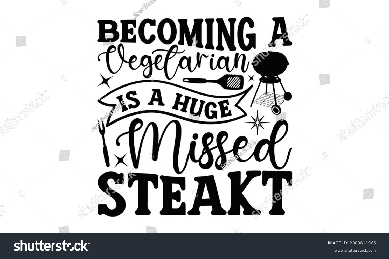 SVG of Becoming A Vegetarian Is A Huge Missed Steak - Barbecue SVG Design, Isolated on white background, Illustration for prints on t-shirts, bags, posters, cards and Mug.
 svg