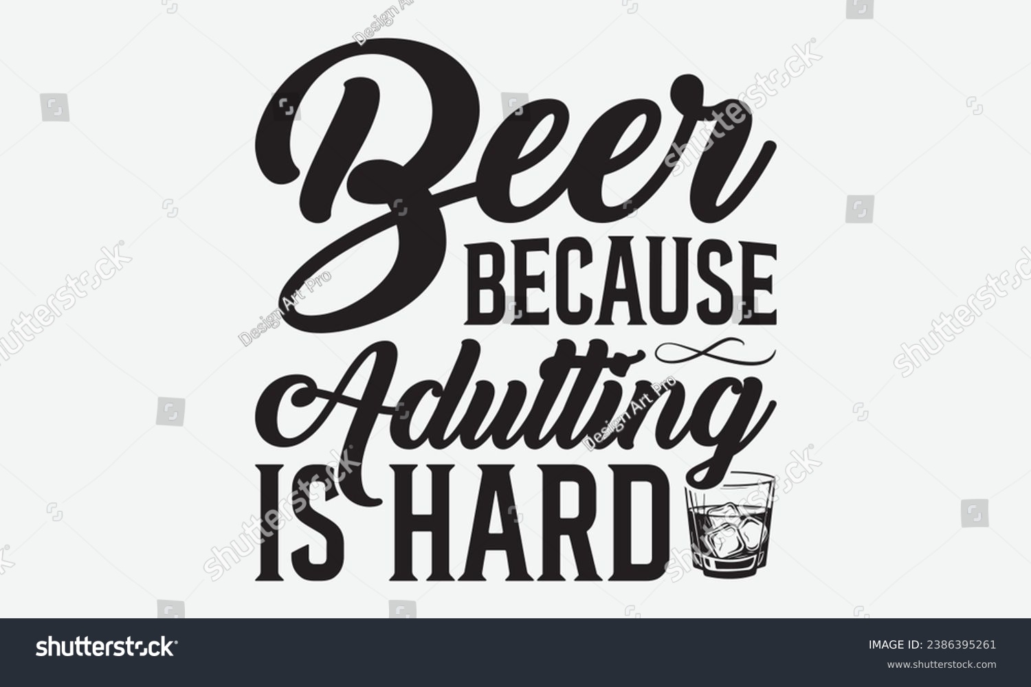 SVG of Beer Because Adulting Is Hard -Beer T-Shirt Design, Vintage Calligraphy Design, With Notebooks, Wall, Stickers, Mugs And Others Print, Vector Files Are Editable. svg