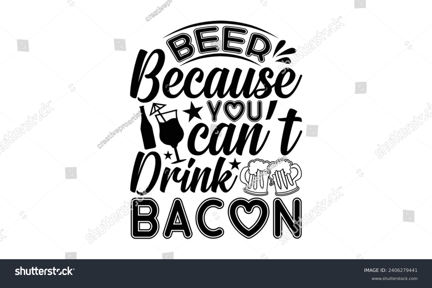 SVG of Beer Because You Can’t Drink Bacon- Beer t- shirt design, Handmade calligraphy vector illustration for Cutting Machine, Silhouette Cameo, Cricut, Vector illustration Template. svg