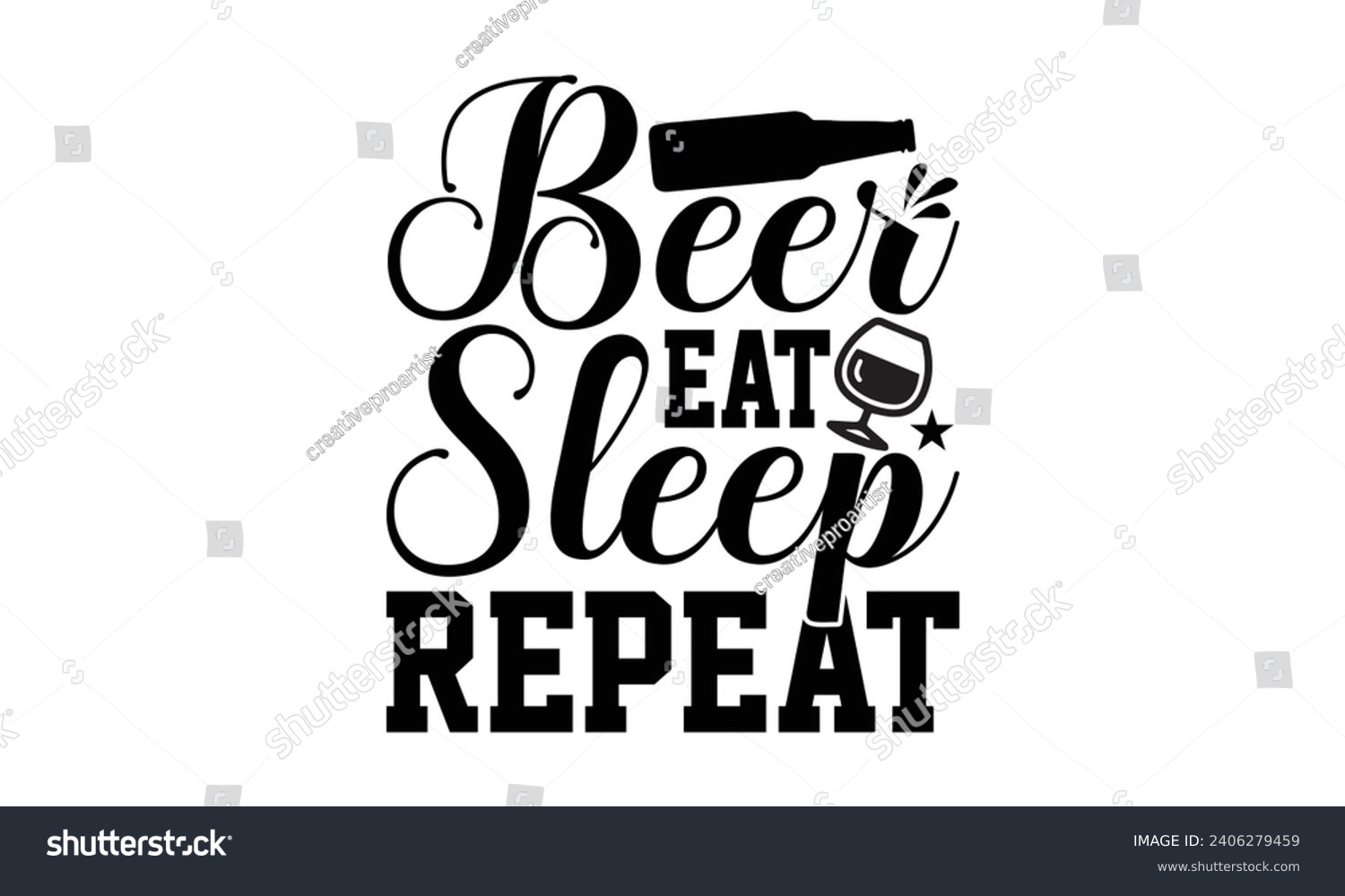 SVG of Beer Eat Sleep Repeat- Beer t- shirt design, Handmade calligraphy vector illustration for Cutting Machine, Silhouette Cameo, Cricut, Vector illustration Template. svg