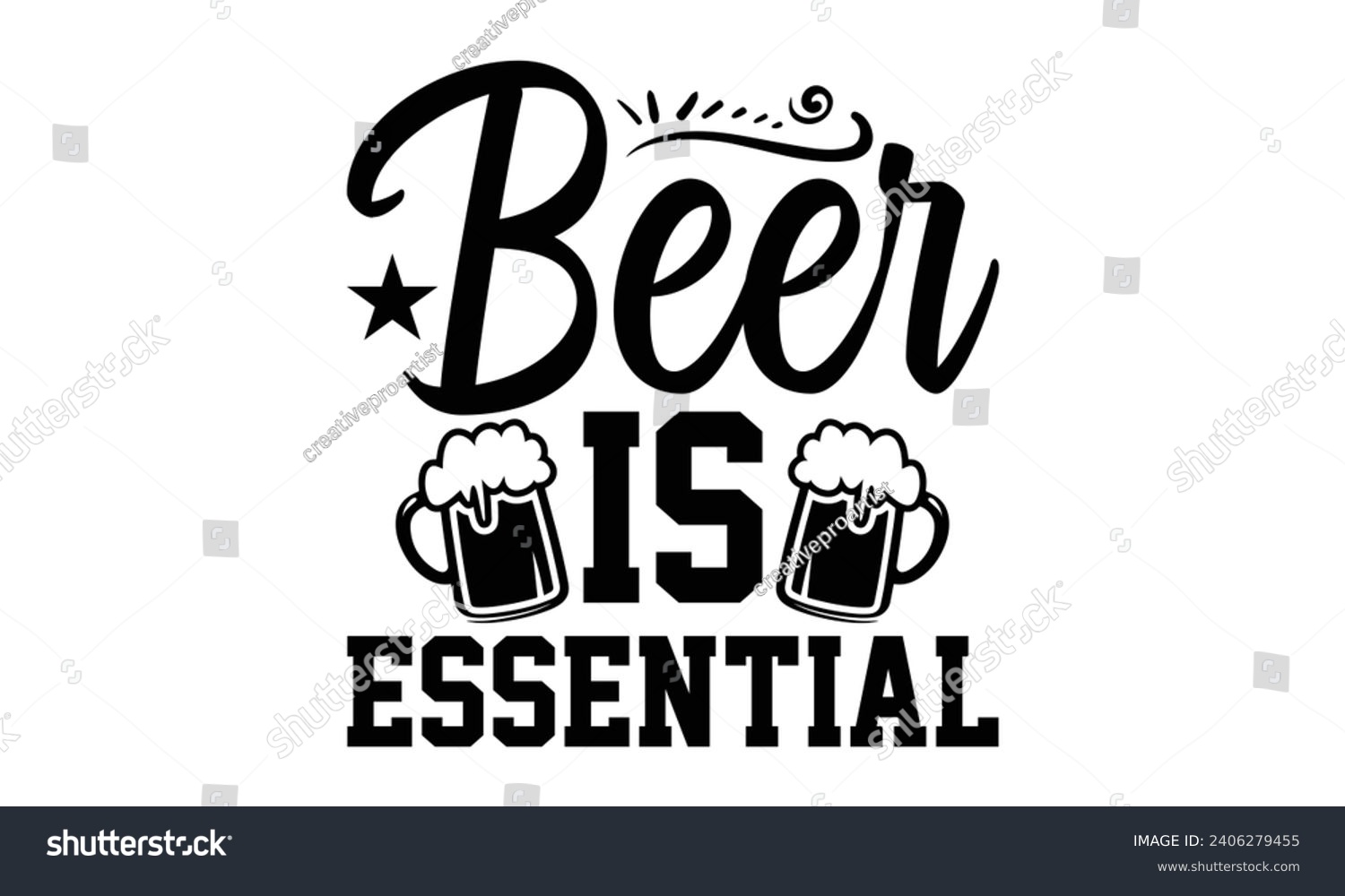 SVG of Beer Is Essential- Beer t- shirt design, Handmade calligraphy vector illustration for Cutting Machine, Silhouette Cameo, Cricut, Vector illustration Template. svg