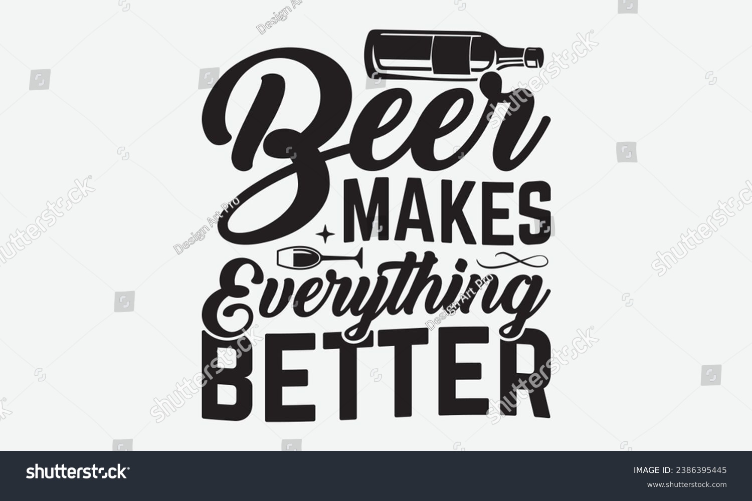 SVG of Beer Makes Everything Better -Beer T-Shirt Design, Modern Calligraphy, Illustration For Mugs, Hoodie, Bags, Posters, Vector Files Are Editable. svg