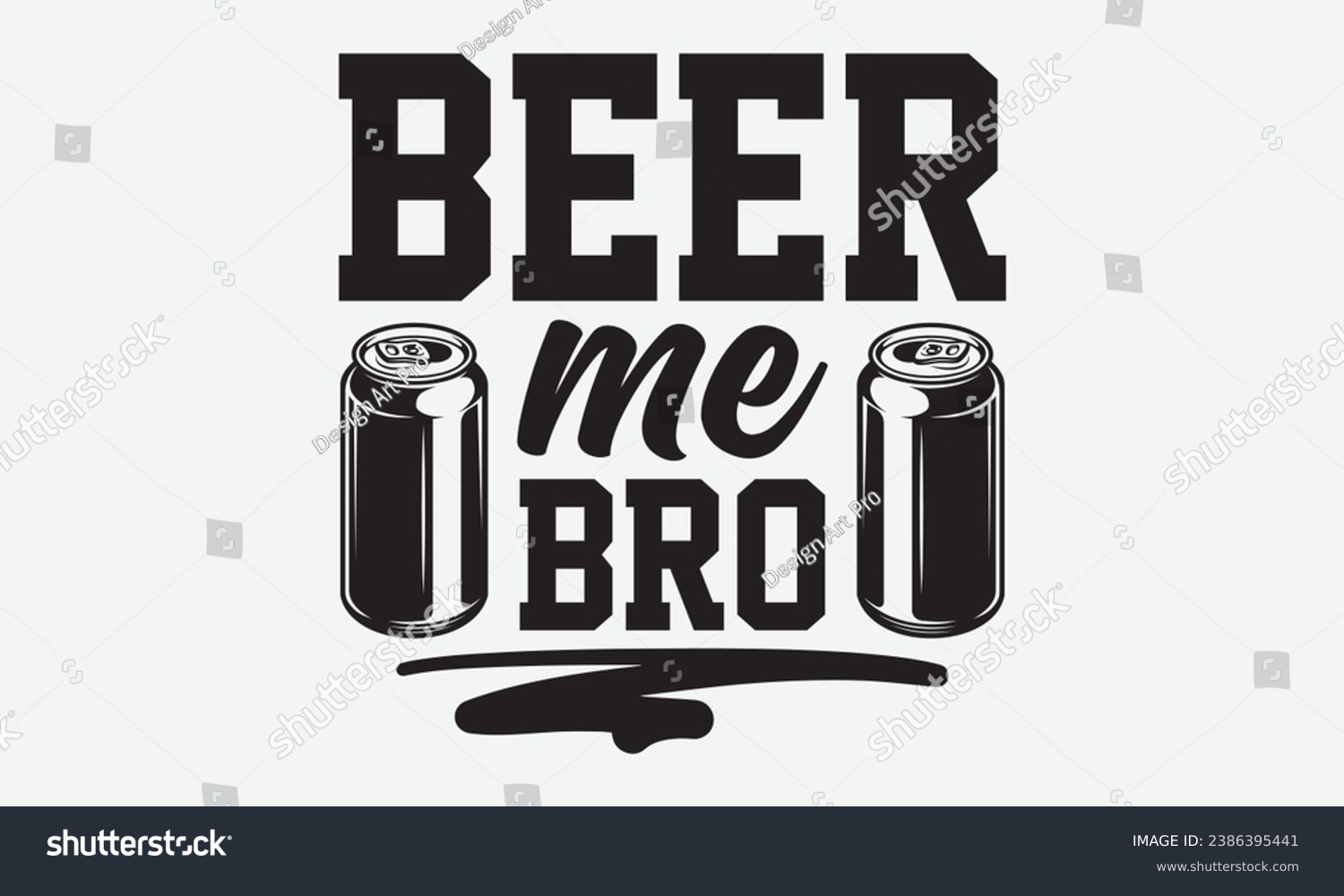 SVG of Beer Me Bro -Beer T-Shirt Design, Handmade Calligraphy Vector Illustration, For Wall, Mugs, Cutting Machine, Silhouette Cameo, Cricut. svg