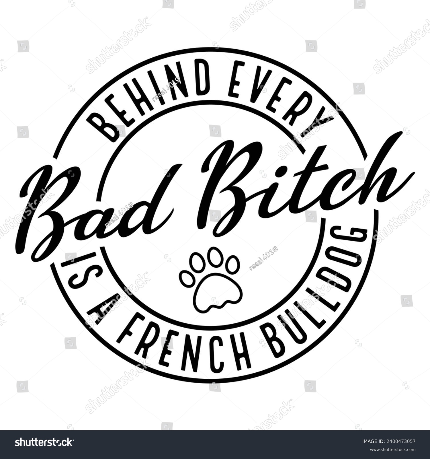 SVG of Behind Every Bad Bitch is a French Bulldog funny t-shirt design Gift bad bitch t-shirt design Sarcastic Woman Shirt svg