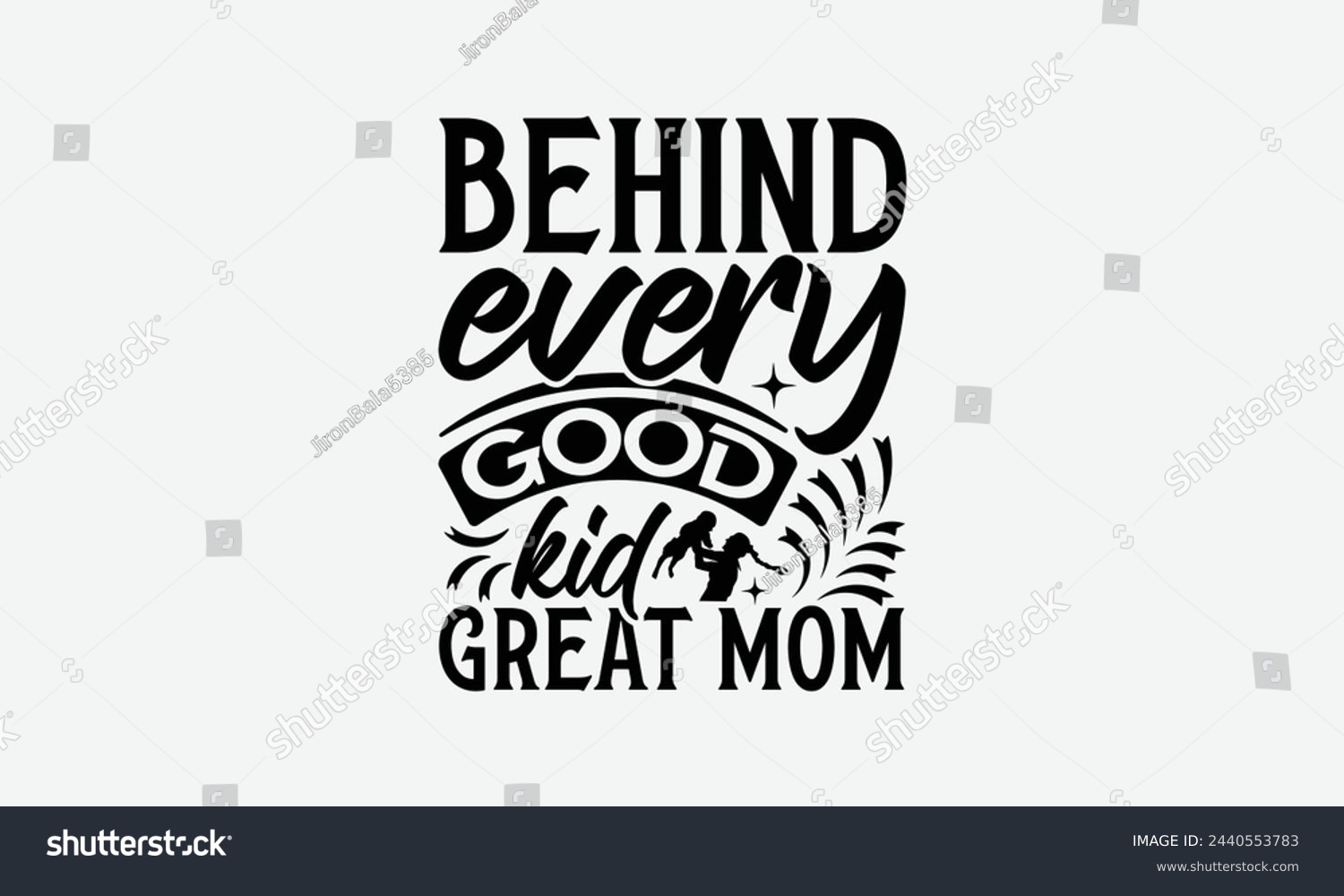 SVG of Behind every good kid great mom - MOM T-shirt Design,  Isolated on white background, This illustration can be used as a print on t-shirts and bags, cover book, templet, stationary or as a poster. svg