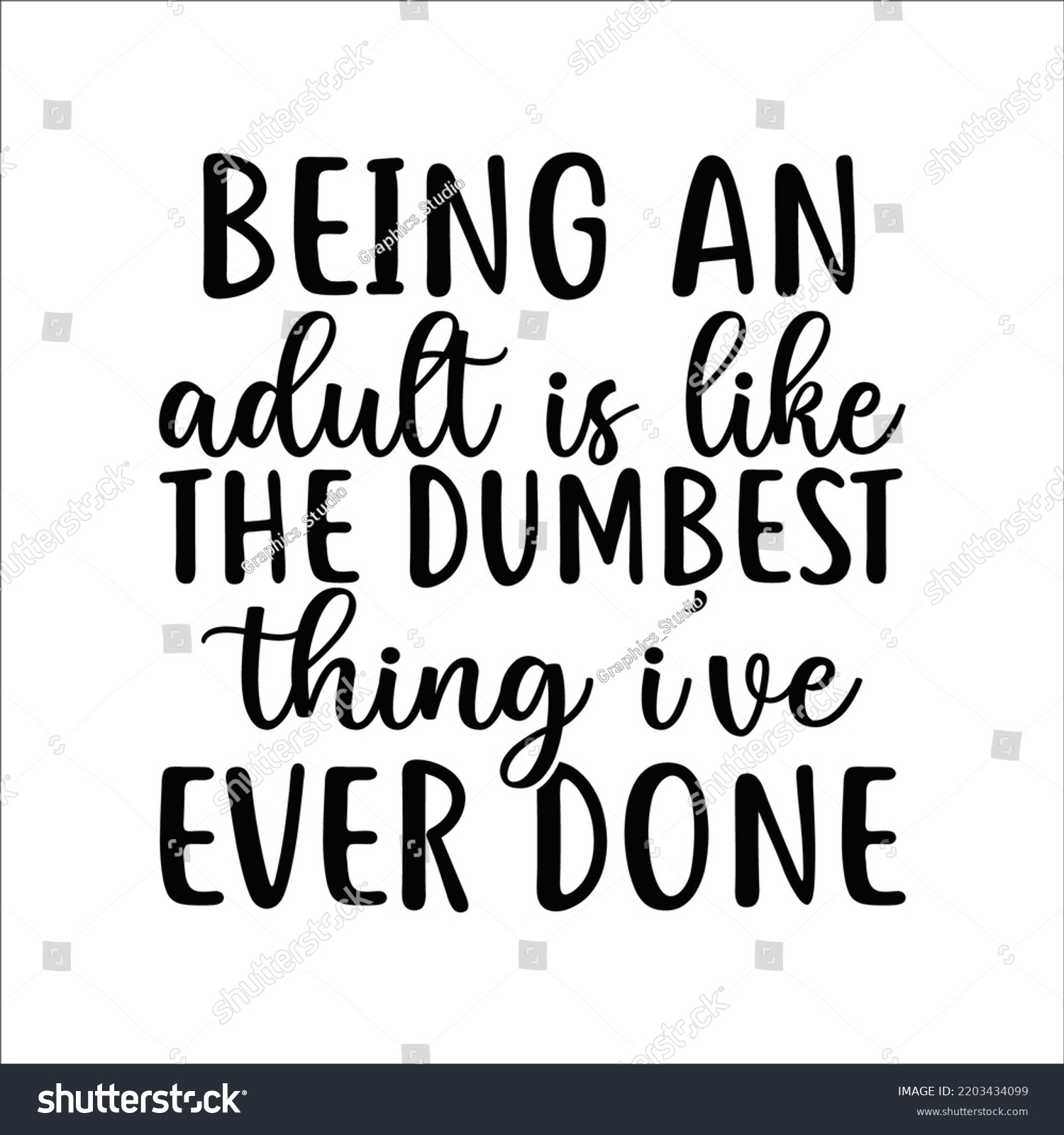 SVG of Being an adult Is like the dumbest thing I've ever done. funny  t shirt design, Hand drawn lettering phrase, Funny quotes SVG cut files svg