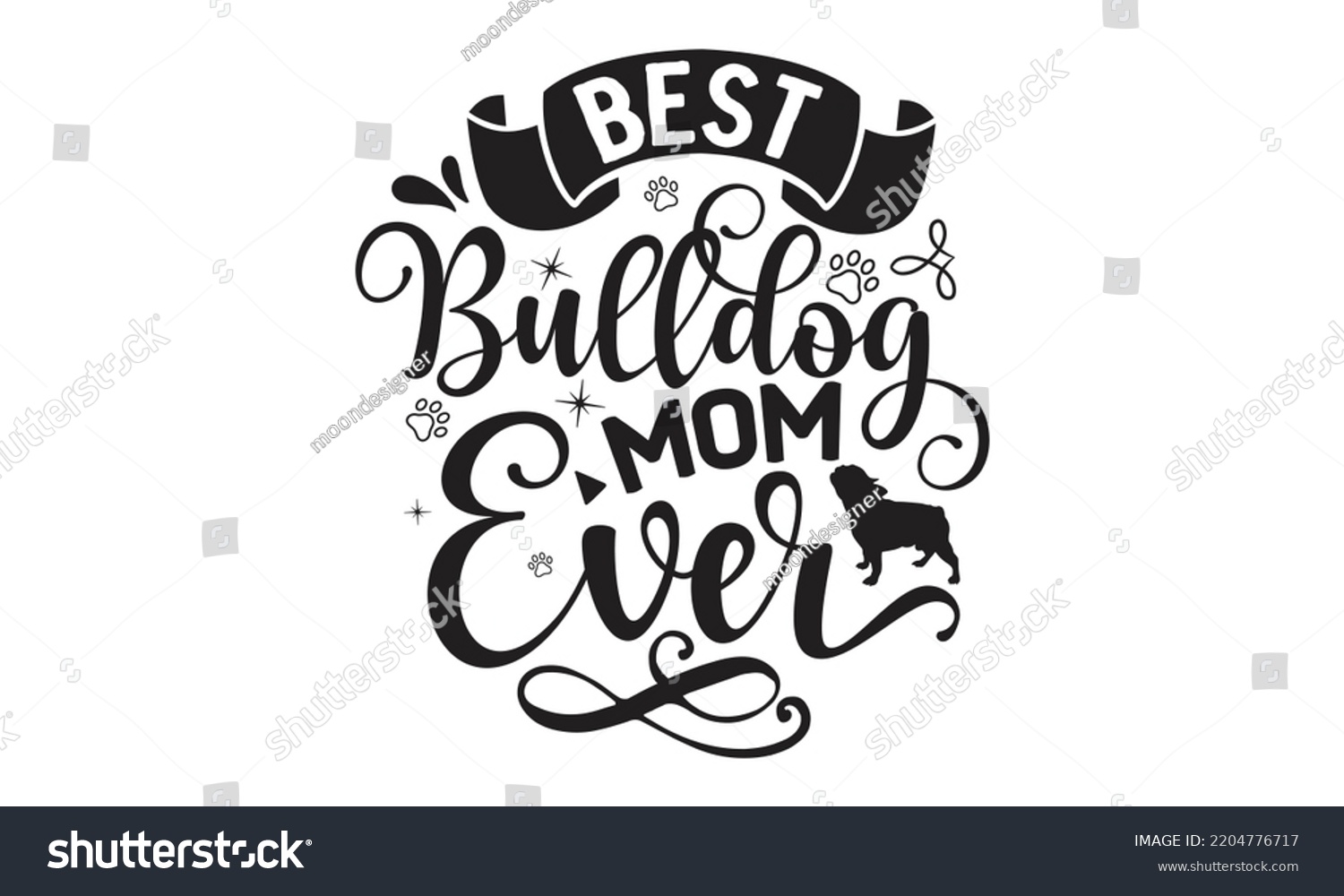 SVG of Best bulldog mom ever - Bullodog T-shirt and SVG Design,  Dog lover t shirt design gift for women, typography design, can you download this Design, svg Files for Cutting and Silhouette EPS, 10 svg