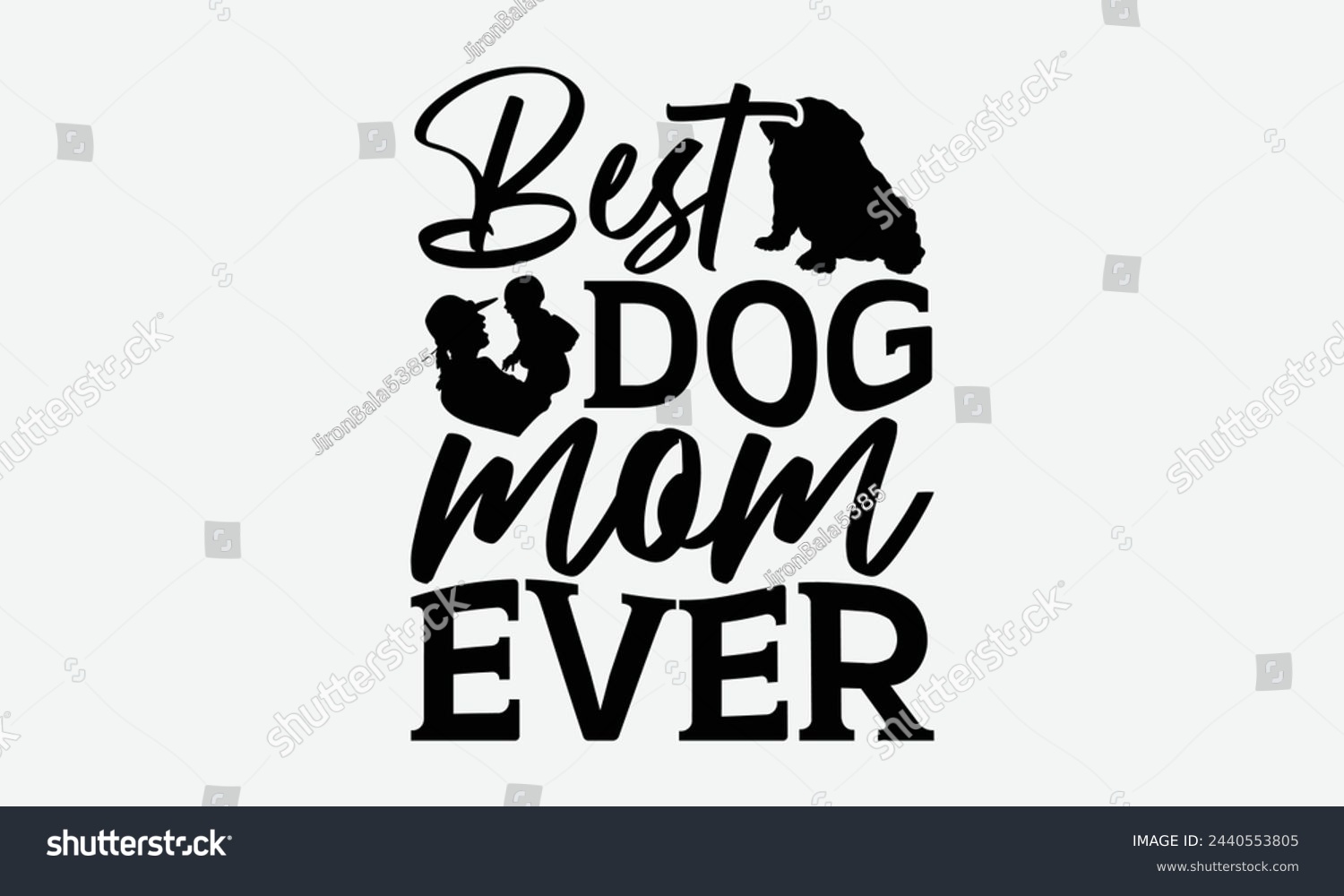 SVG of Best dog mom ever - MOM T-shirt Design,  Isolated on white background, This illustration can be used as a print on t-shirts and bags, cover book, templet, stationary or as a poster. svg