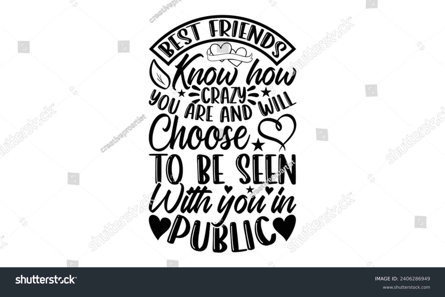 SVG of Best Friends Know How Crazy You Are And Will Choose To Be Seen With You In Public- Best friends t- shirt design, Hand drawn vintage illustration with hand-lettering and decoration elements, greeting c svg