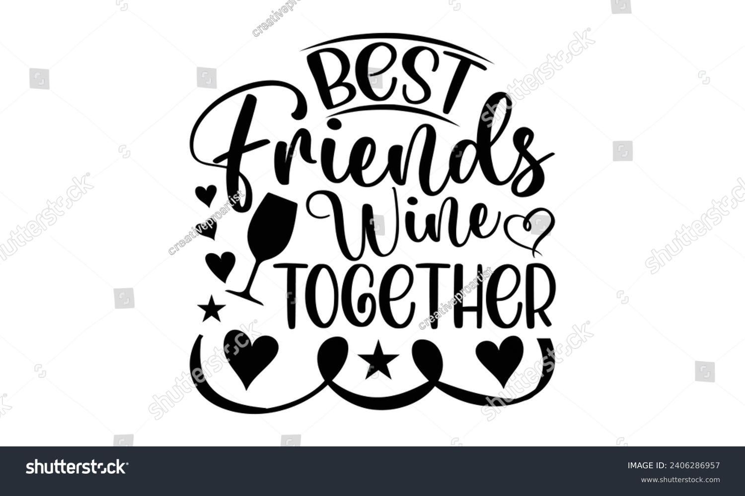 SVG of Best Friends Wine Together- Best friends t- shirt design, Hand drawn vintage illustration with hand-lettering and decoration elements, greeting card template with typography text svg