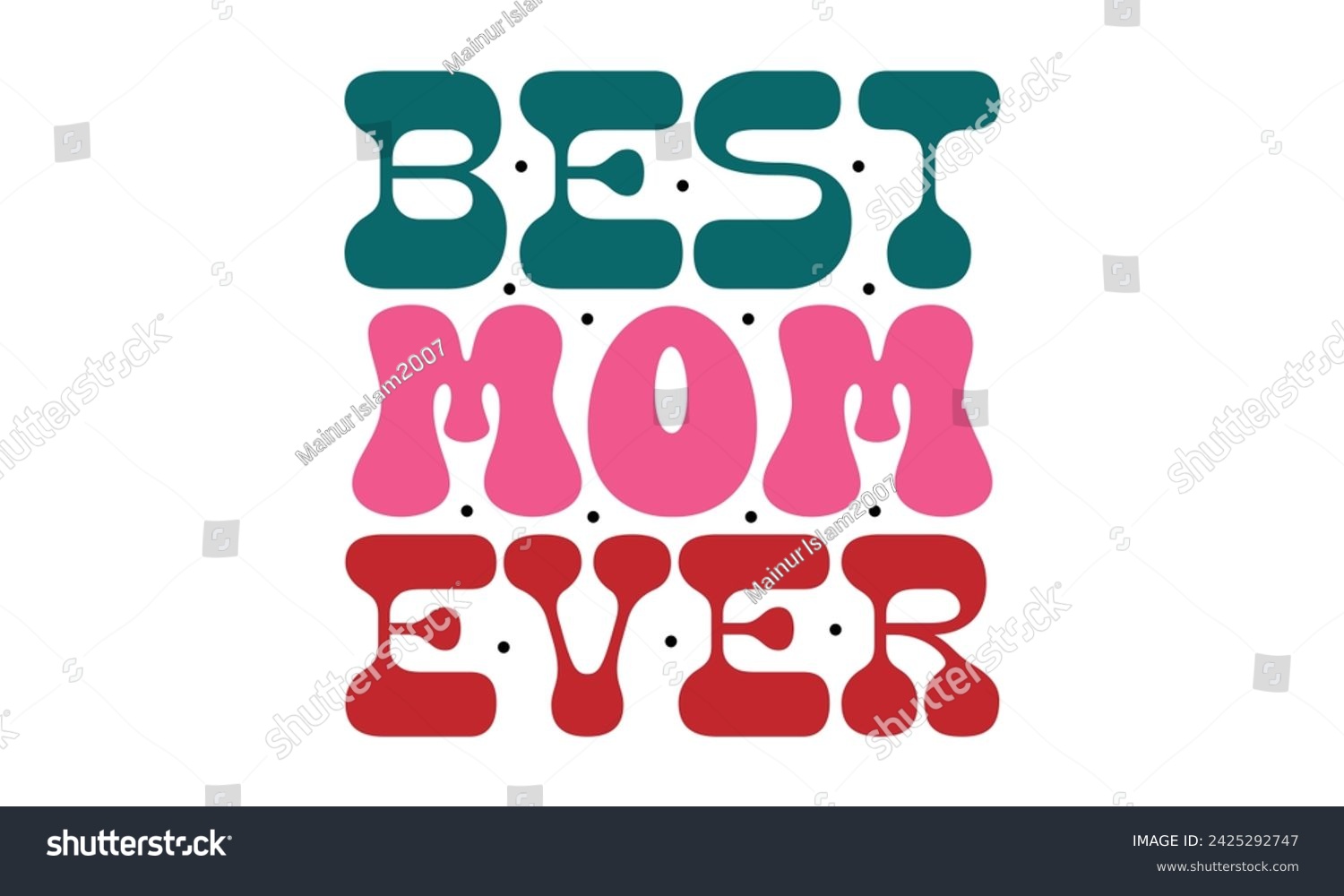 SVG of Best Mom Ever, Mom T-shirt Design Eps File Format  Mom love Mama Mummy Mother's Day svg