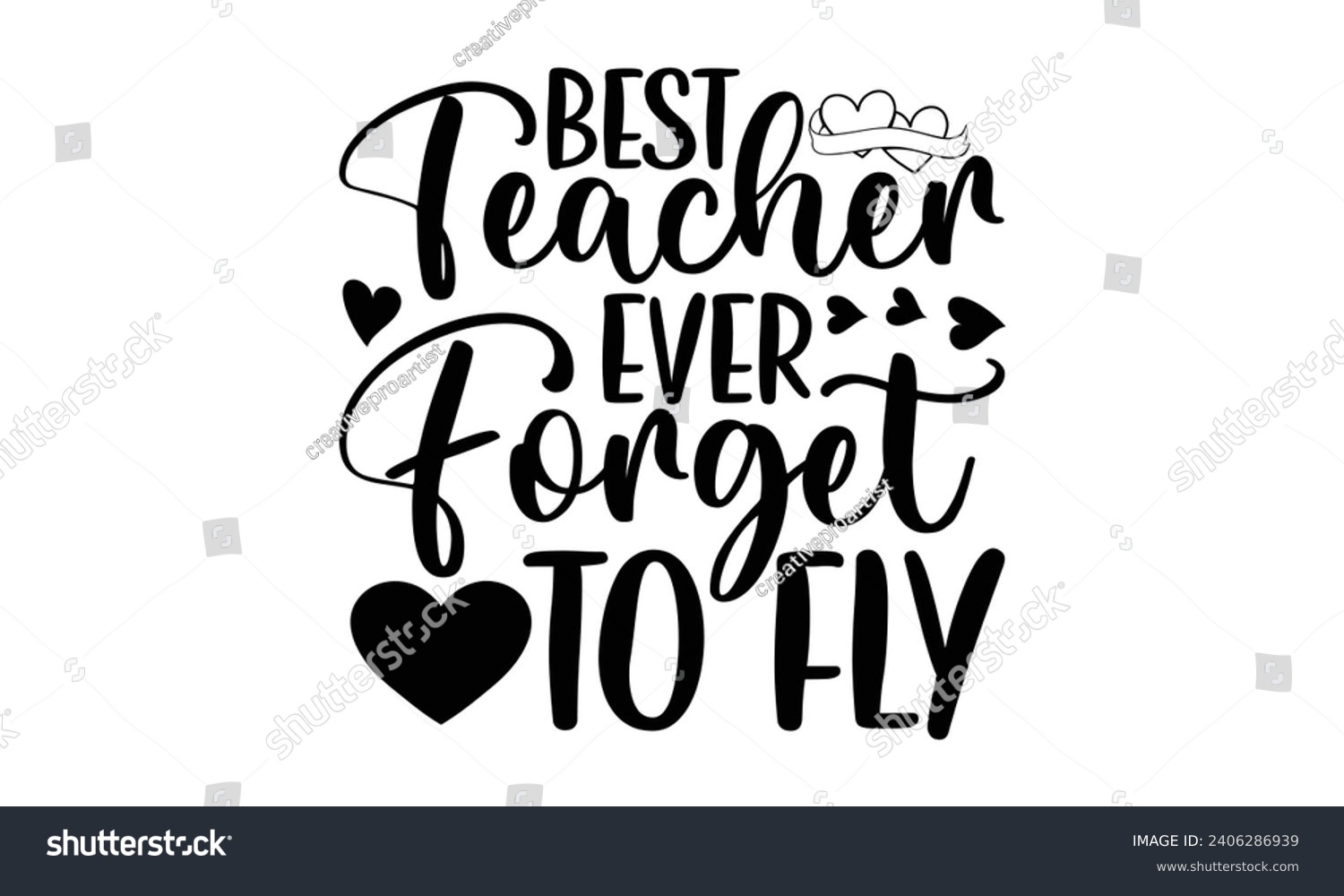 SVG of Best Teacher Ever Forget To Fly- Best friends t- shirt design, Hand drawn vintage illustration with hand-lettering and decoration elements, greeting card template with typography text svg