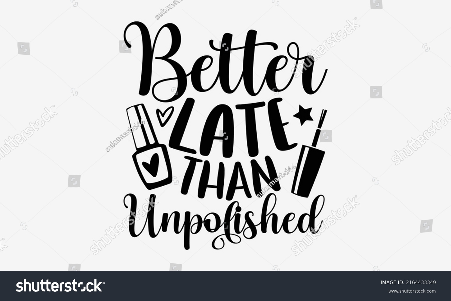 SVG of Better late than unpolished - Nail Tech t shirt design, Hand drawn lettering phrase, Calligraphy graphic design, SVG Files for Cutting Cricut and Silhouette svg