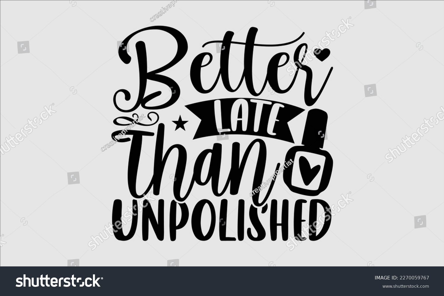 SVG of Better late than unpolished- Nail Tech t shirts design, Hand written lettering phrase, Isolated on white background,  Calligraphy graphic for Cutting Machine, svg eps 10. svg
