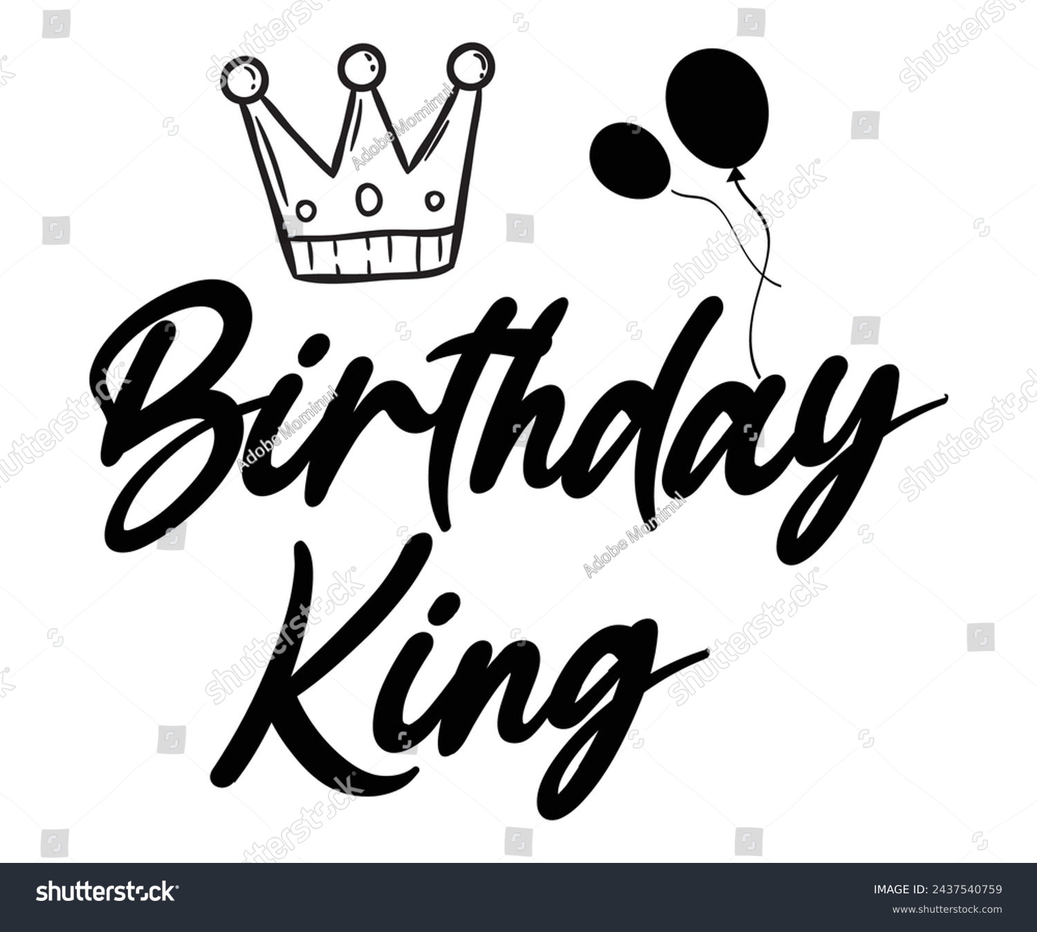 SVG of Birthday King,Birthday Svg,Birthday Quotes,Birthday Gift Svg,Birthday Shirt,Happy Birthday Svg,T-shirt,Birthday Girl Svg,Cut file, svg