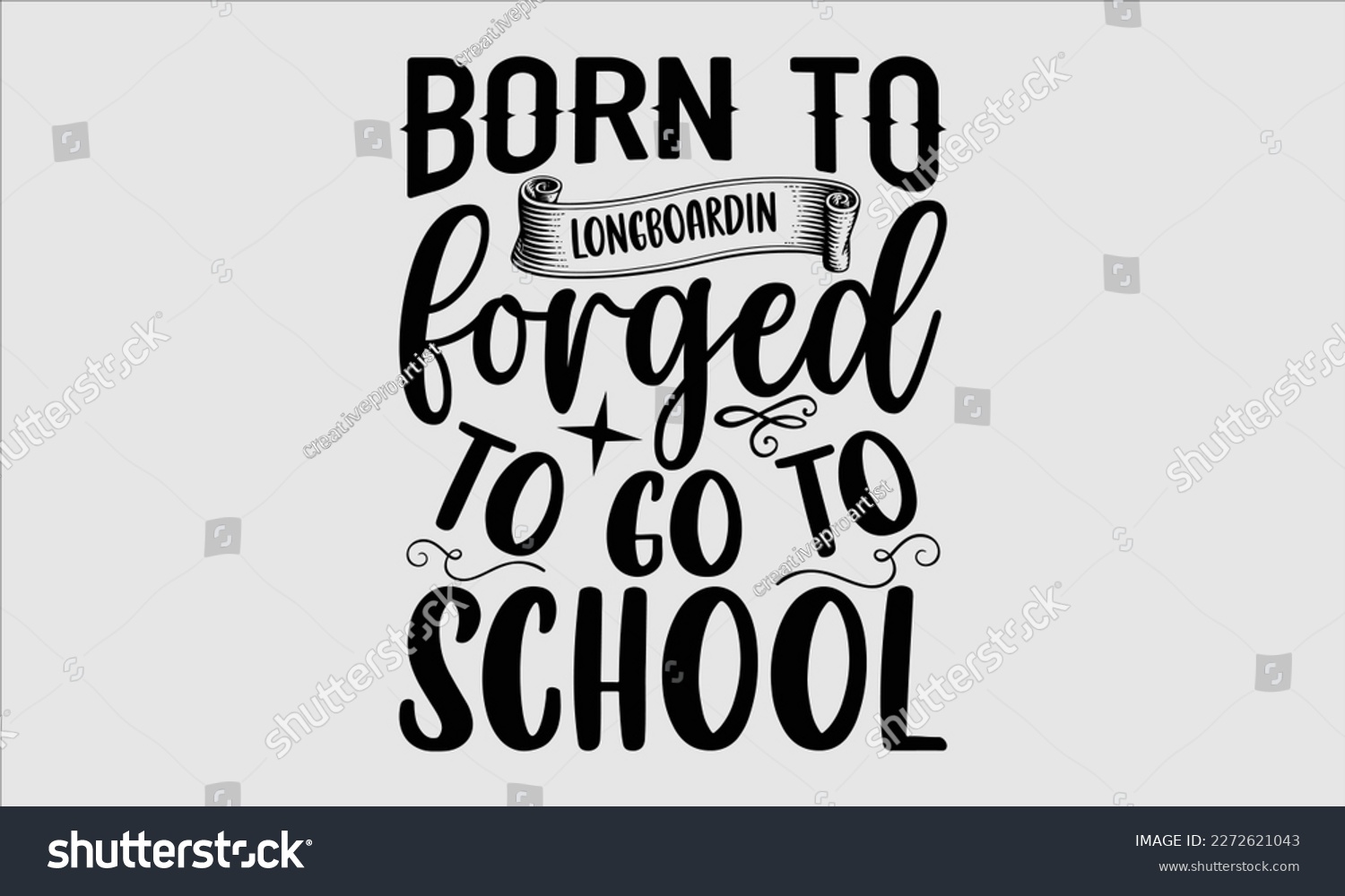 SVG of Born to longboarding forged to go to school- Longboarding T- shirt Design, Hand drawn lettering phrase, Illustration for prints on t-shirts and bags, posters, funny eps files, svg cricut svg