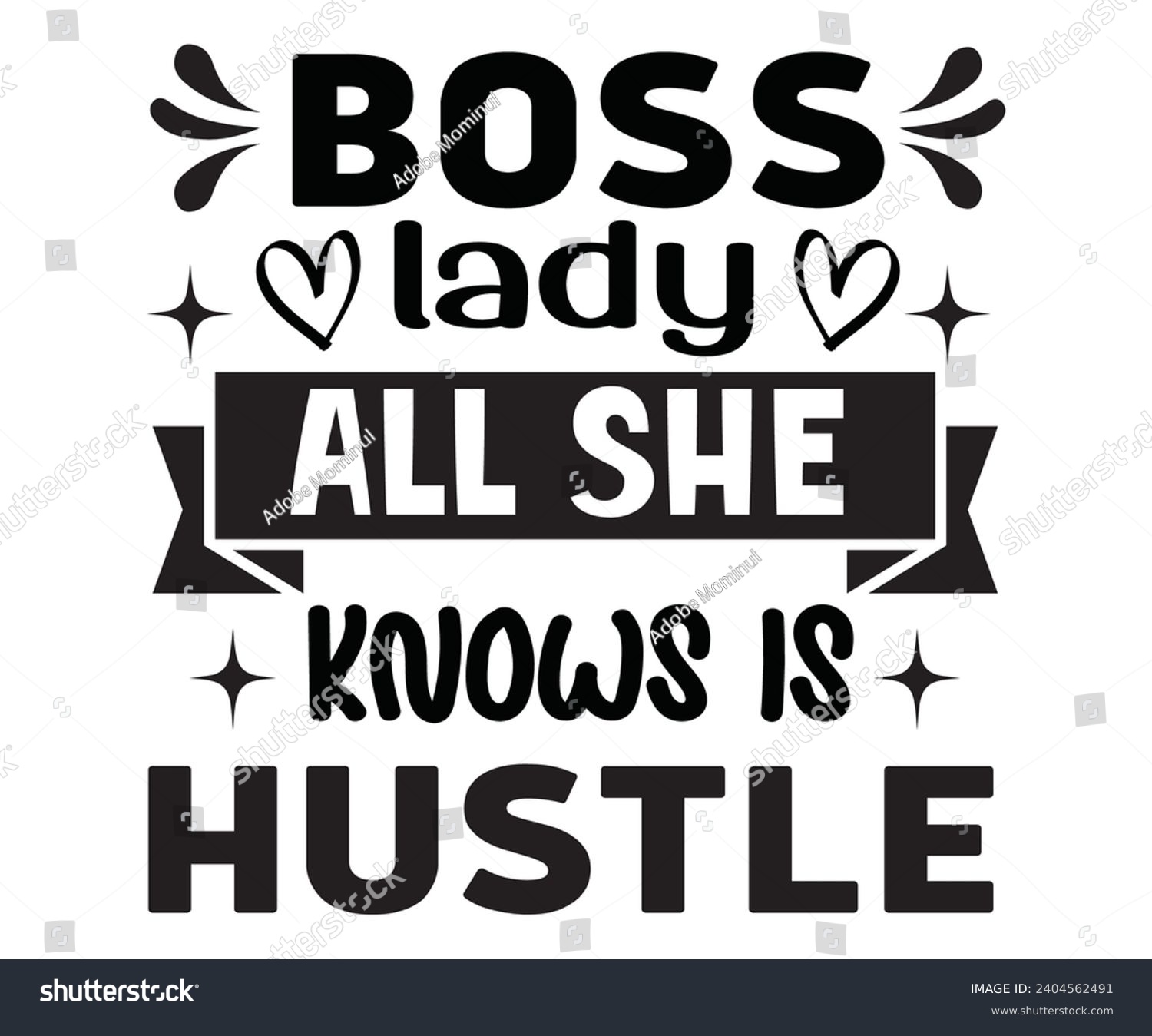 SVG of Boss lady all she knows is hustle Svg,Happy Boss Day svg,Boss Saying Quotes,Boss Day T-shirt,Gift for Boss,Great Jobs,Happy Bosses Day t-shirt,Girl Boss Shirt,Motivational Boss,Cut File,Circut  svg