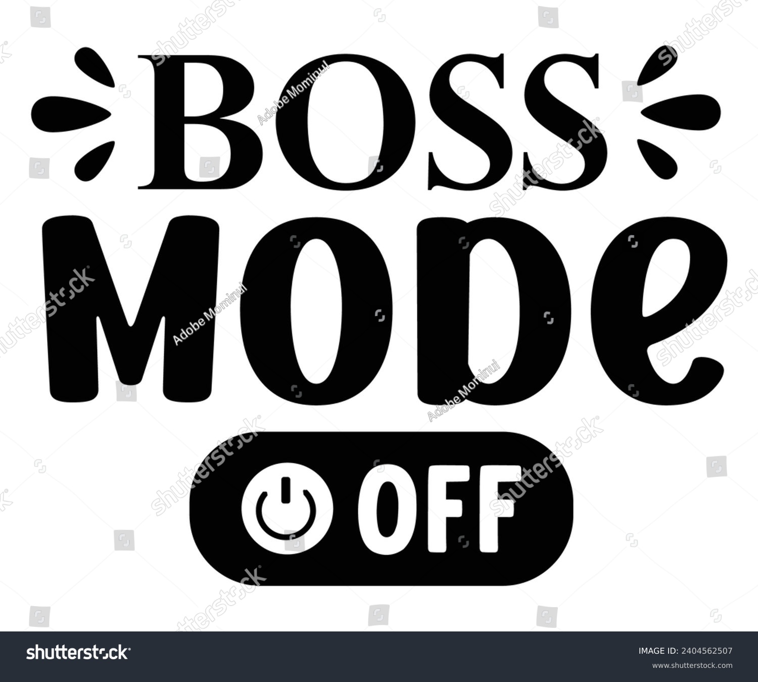 SVG of Boss Mode Off Svg,Happy Boss Day svg,Boss Saying Quotes,Boss Day T-shirt,Gift for Boss,Great Jobs,Happy Bosses Day t-shirt,Girl Boss Shirt,Motivational Boss,Cut File,Circut And Silhouette,Commercial  svg