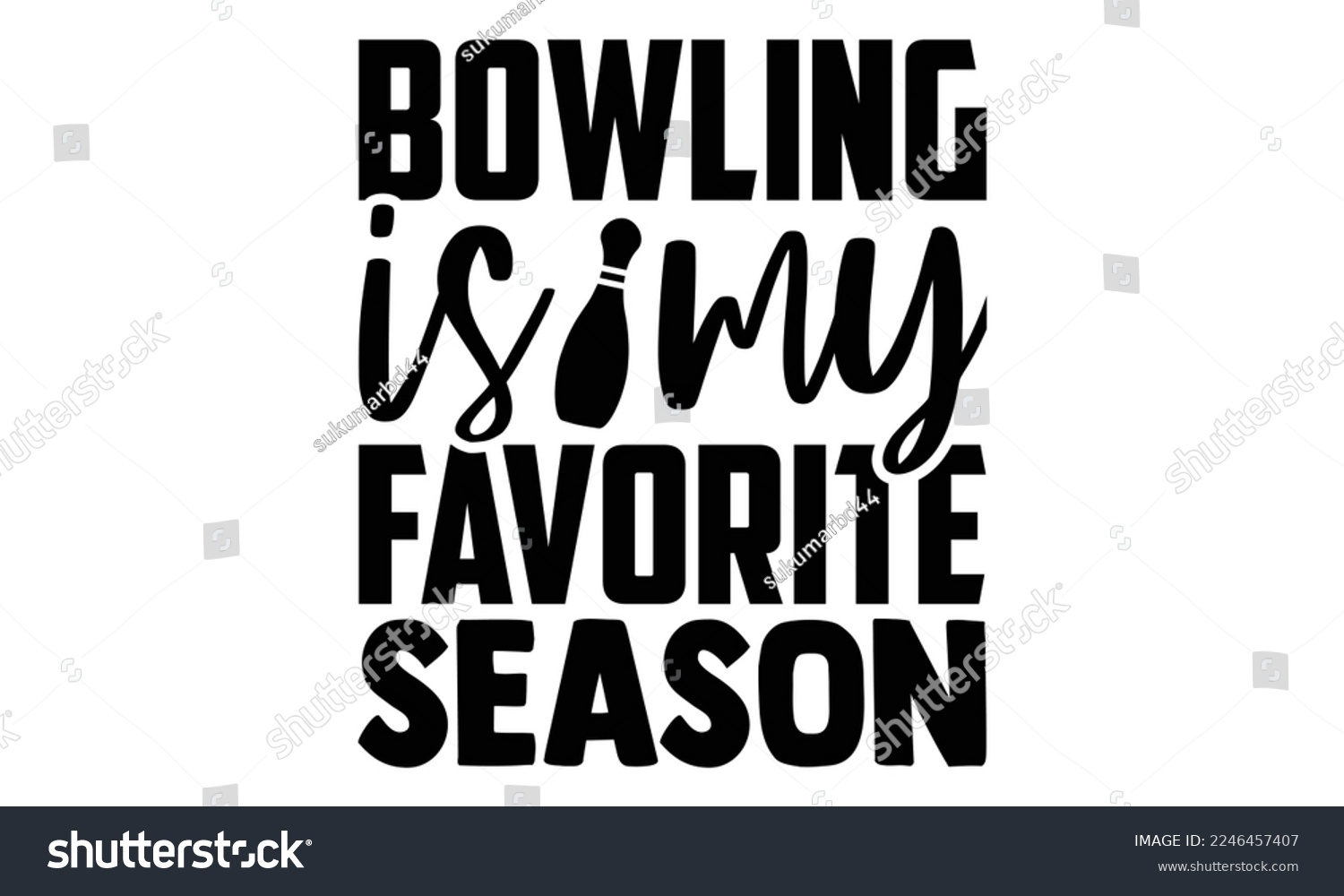 SVG of Bowling Is My Favorite Season - Bowling T-shirt Design, Illustration for prints on bags, posters, cards, mugs, svg for Cutting Machine, Silhouette Cameo, Hand drawn lettering phrase. svg