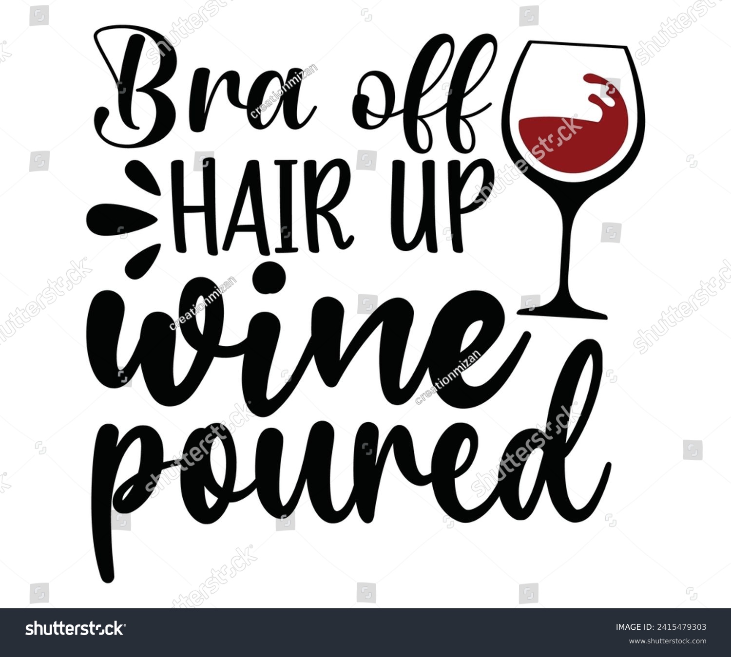 SVG of bra off hair up wine poured t hsitr,Wine ,Drinking,Wine glass, Funny,Wine Sayings,Beer,wine Time,Wine Quotes svg