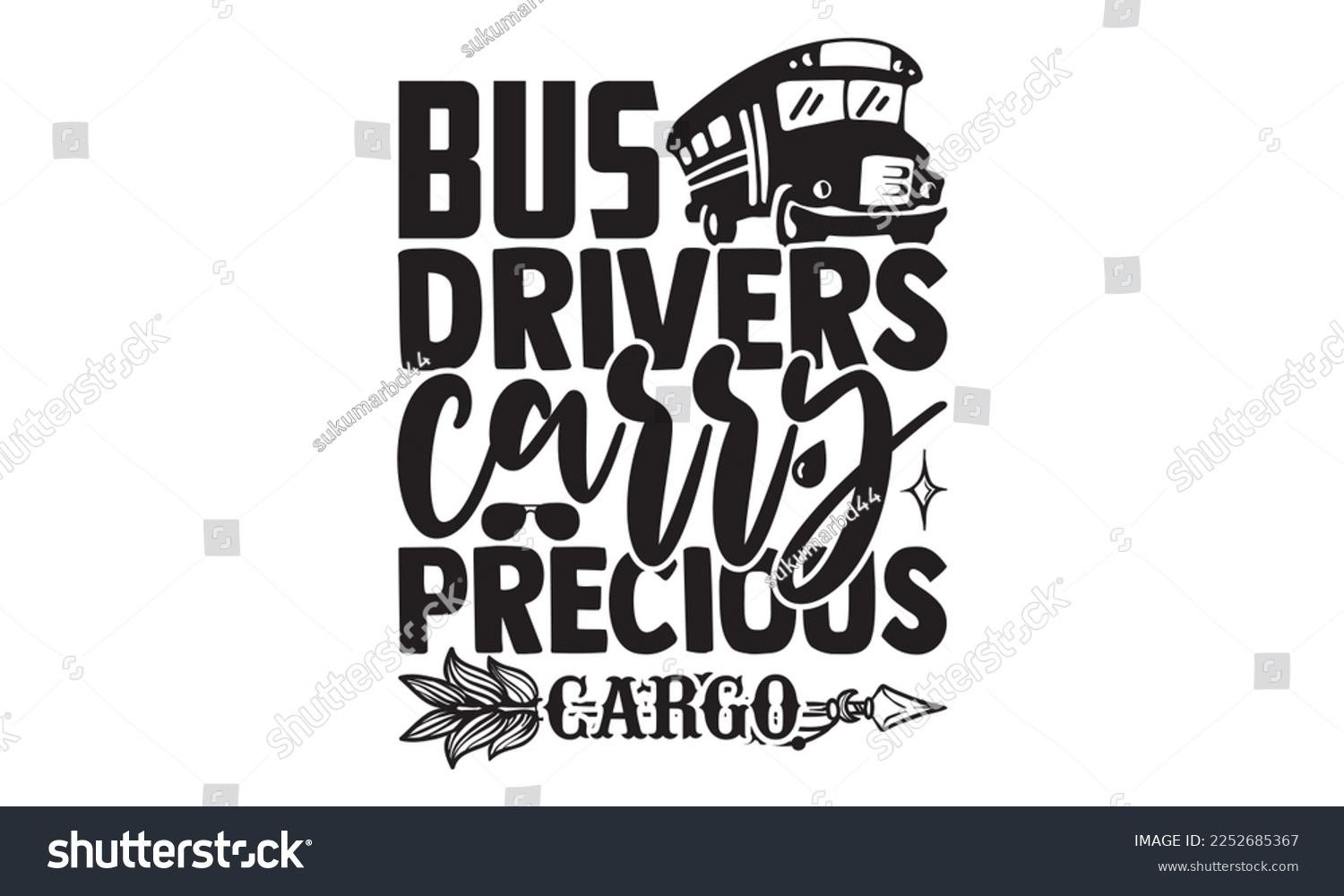 SVG of Bus Drivers Carry Precious Cargo - Bus Driver T-shirt Design, Handmade calligraphy vector, Hand drawn vintage illustration with hand-lettering and decoration elements, svg for Cutting Machine, Silhoue svg