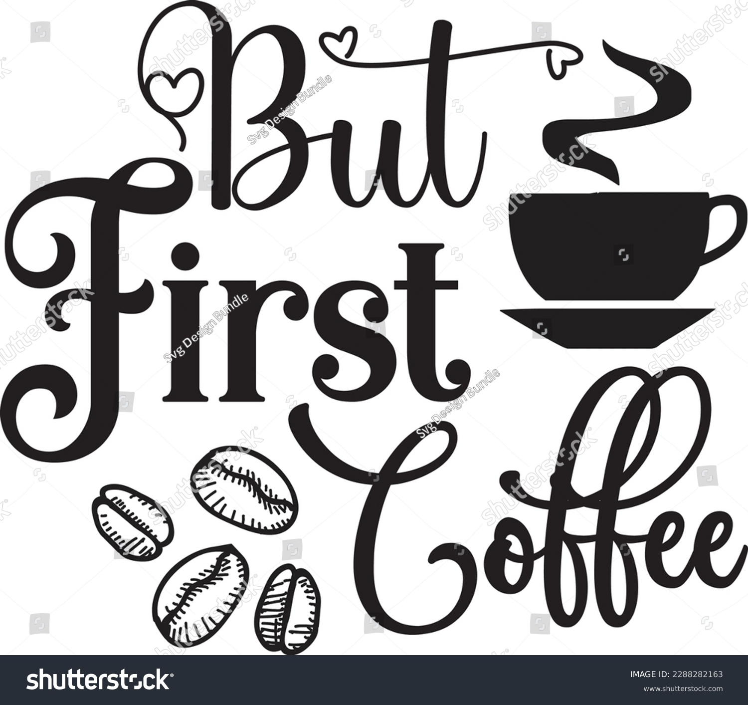 SVG of But First Coffee svg ,Coffee svg Design, Coffee svg bundle svg