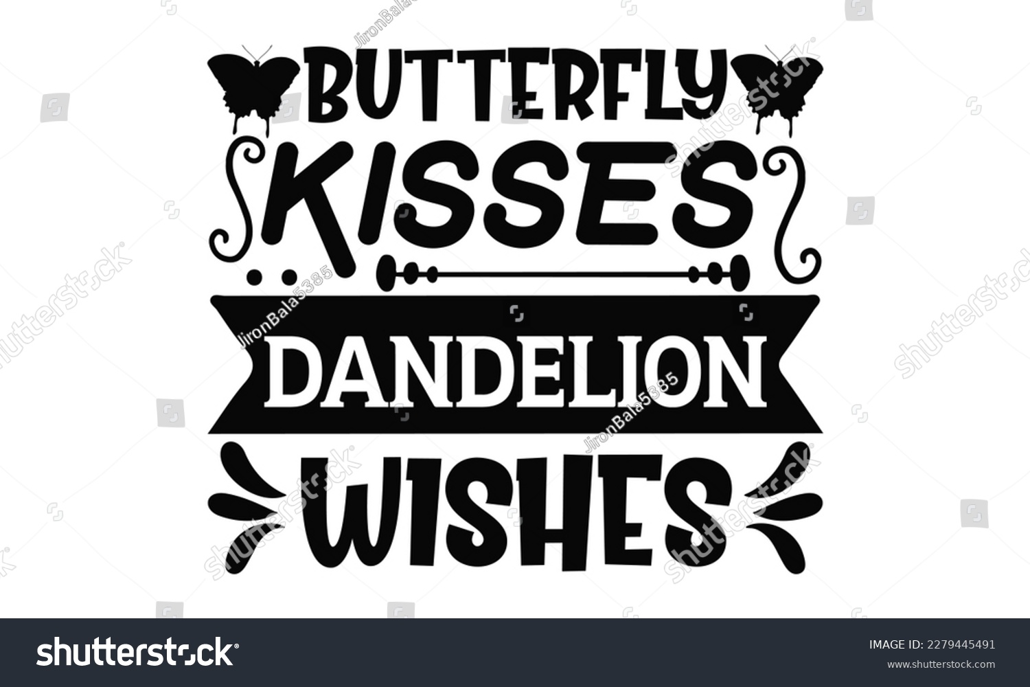 SVG of Butterfly Kisses Dandelion Wishes - Butterfly SVG Design, typography design, this illustration can be used as a print on t-shirts and bags, stationary or as a poster.
 svg
