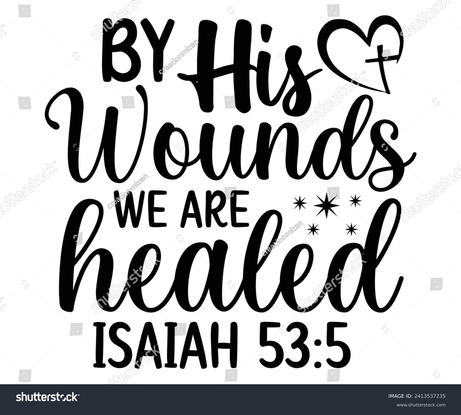SVG of by his wounds weare healed isaiah 53:5 Svg,Christian,Love Like Jesus, XOXO, True Story,Religious Easter,Mirrored,Faith Svg,God, Blessed  svg