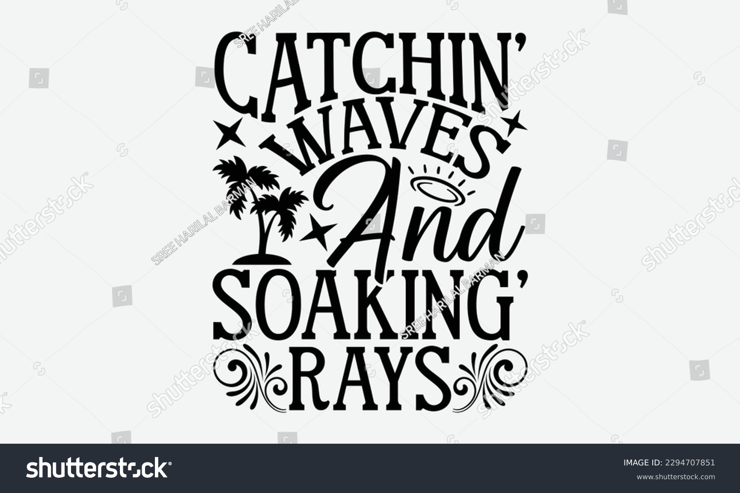 SVG of Catchin’ waves and soaking’ rays - Summer Svg typography t-shirt design, Hand drawn lettering phrase, Greeting cards, templates, mugs, templates,  posters,  stickers, eps 10. svg