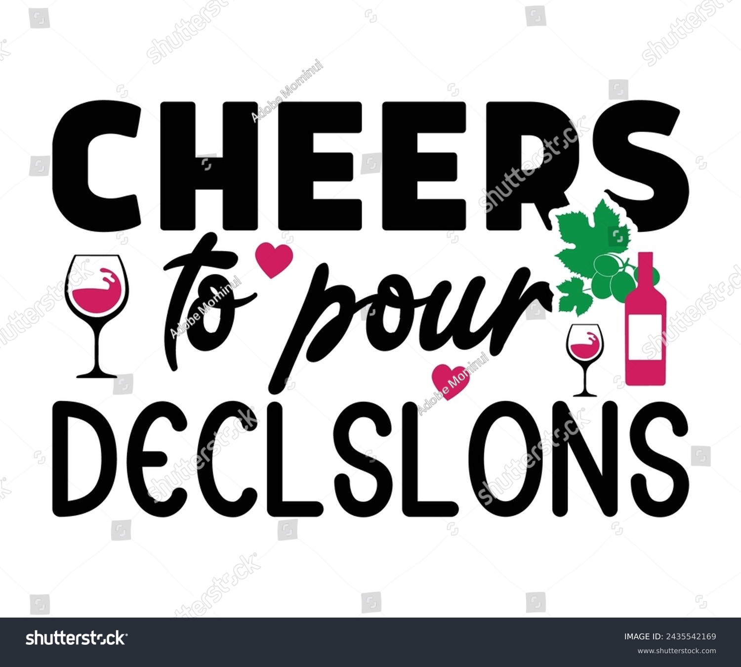 SVG of Cheers To Pour Declslons,T-shirt Design,Wine Svg,Drinking Svg,Wine Quotes Svg,Wine Lover,Wine Time Svg,Wine Glass Svg,Funny Wine Svg,Beer Svg,Cut File svg