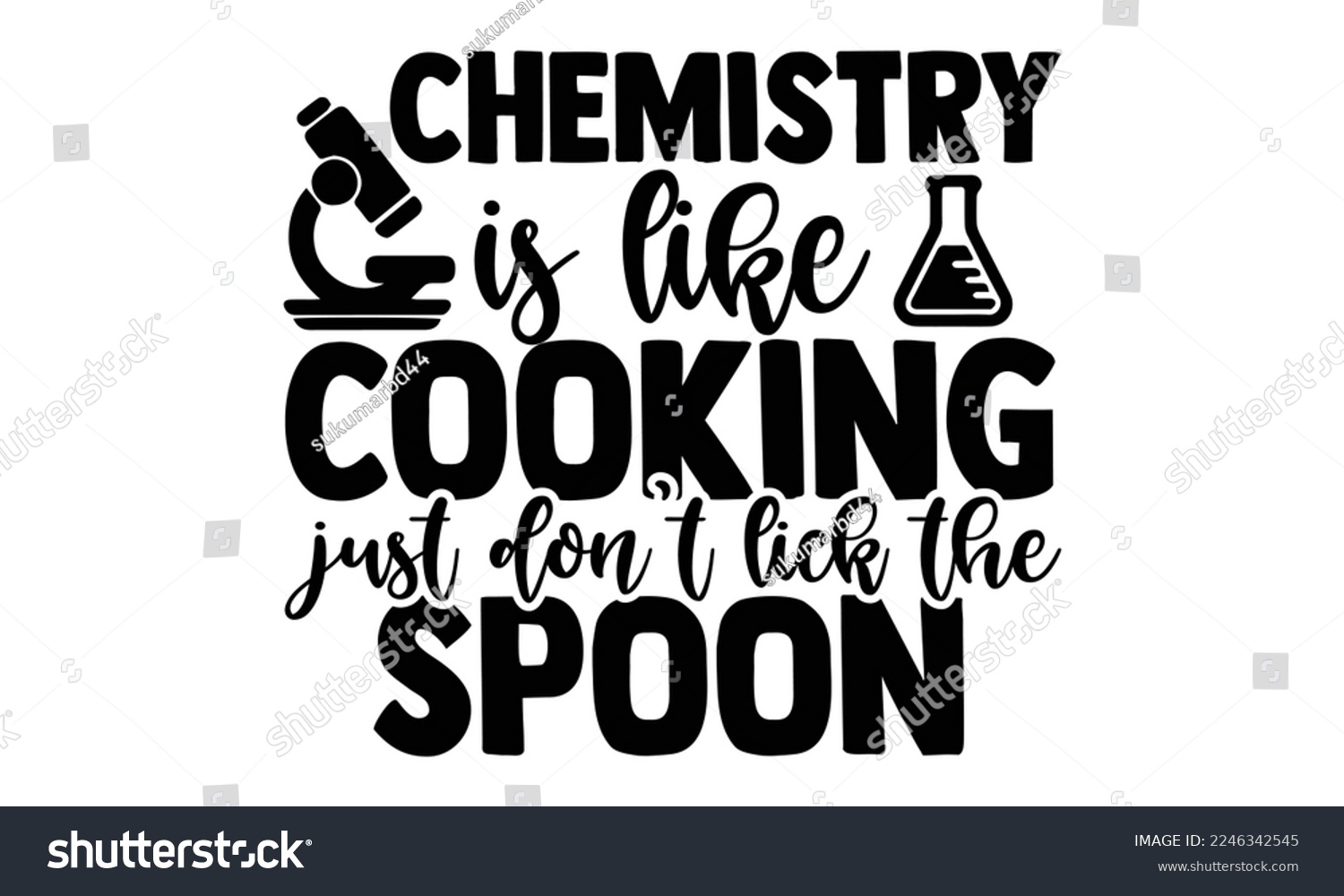 SVG of Chemistry Is Like Cooking Just Don’t Lick The Spoon - Scientist t shirt design, Hand drawn lettering phrase isolated on white background, Calligraphy quotes design, SVG Files for Cutting, bag, cups, c svg