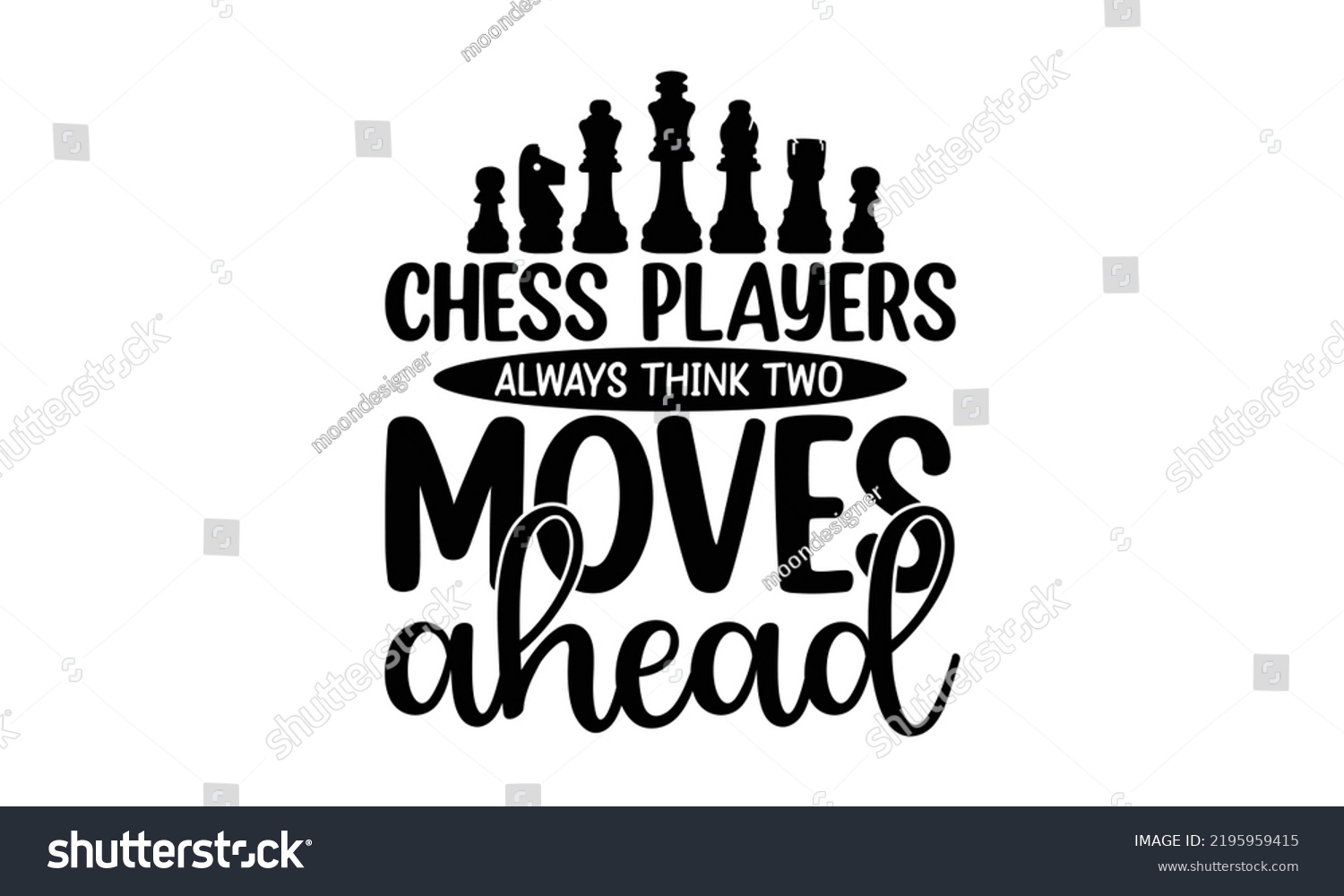 SVG of Chess players always think two moves ahead - chess typography t-shirt, typography vector, t-shirt design, svg cut file, svg tshirt, svg file,  Printable Vector Illustration svg