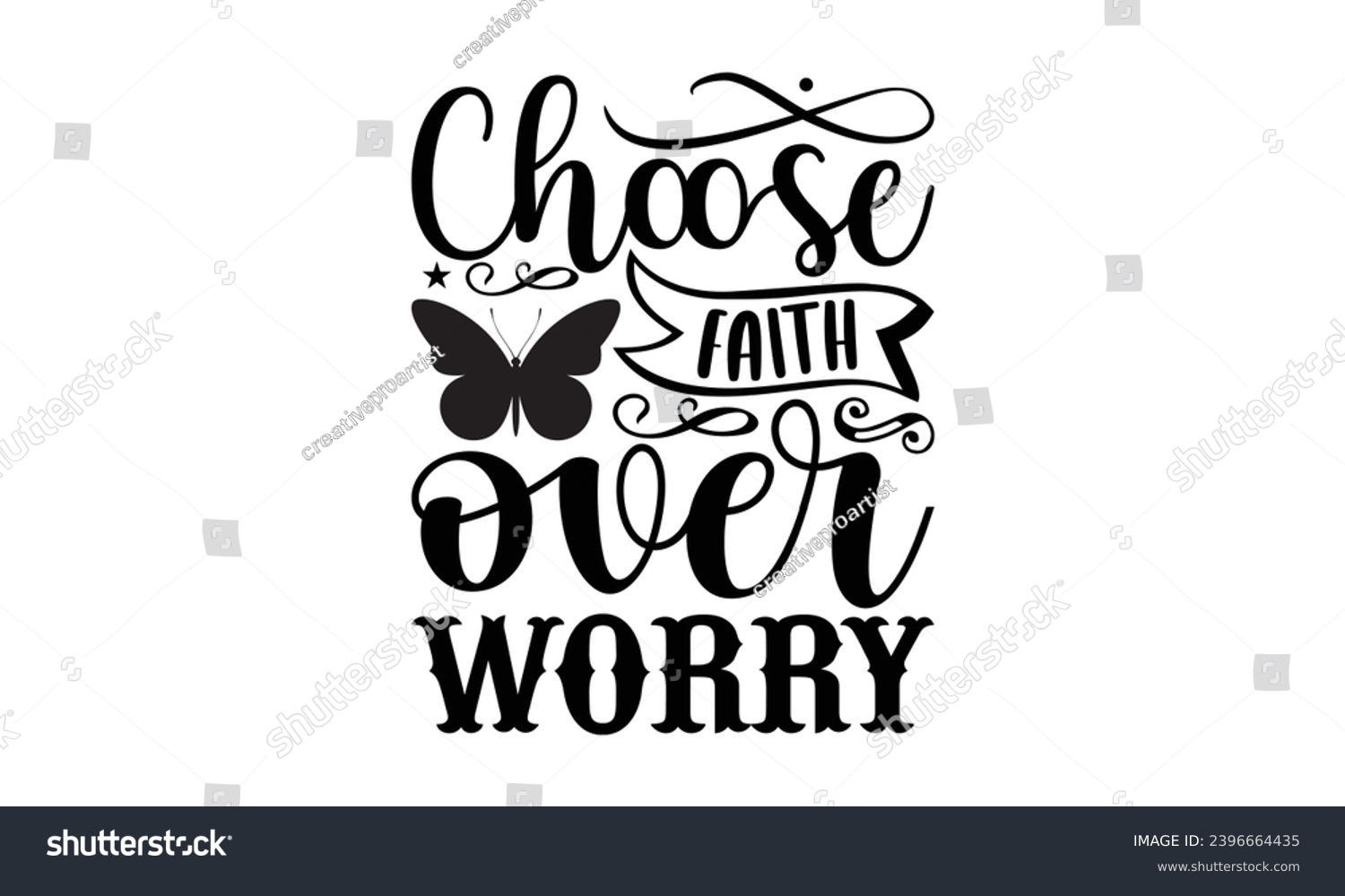 SVG of Choose Faith Over Worry- Butterfly t- shirt design, Handmade calligraphy vector illustration for Cutting Machine, Silhouette Cameo, Cricut, Vector illustration Template eps svg