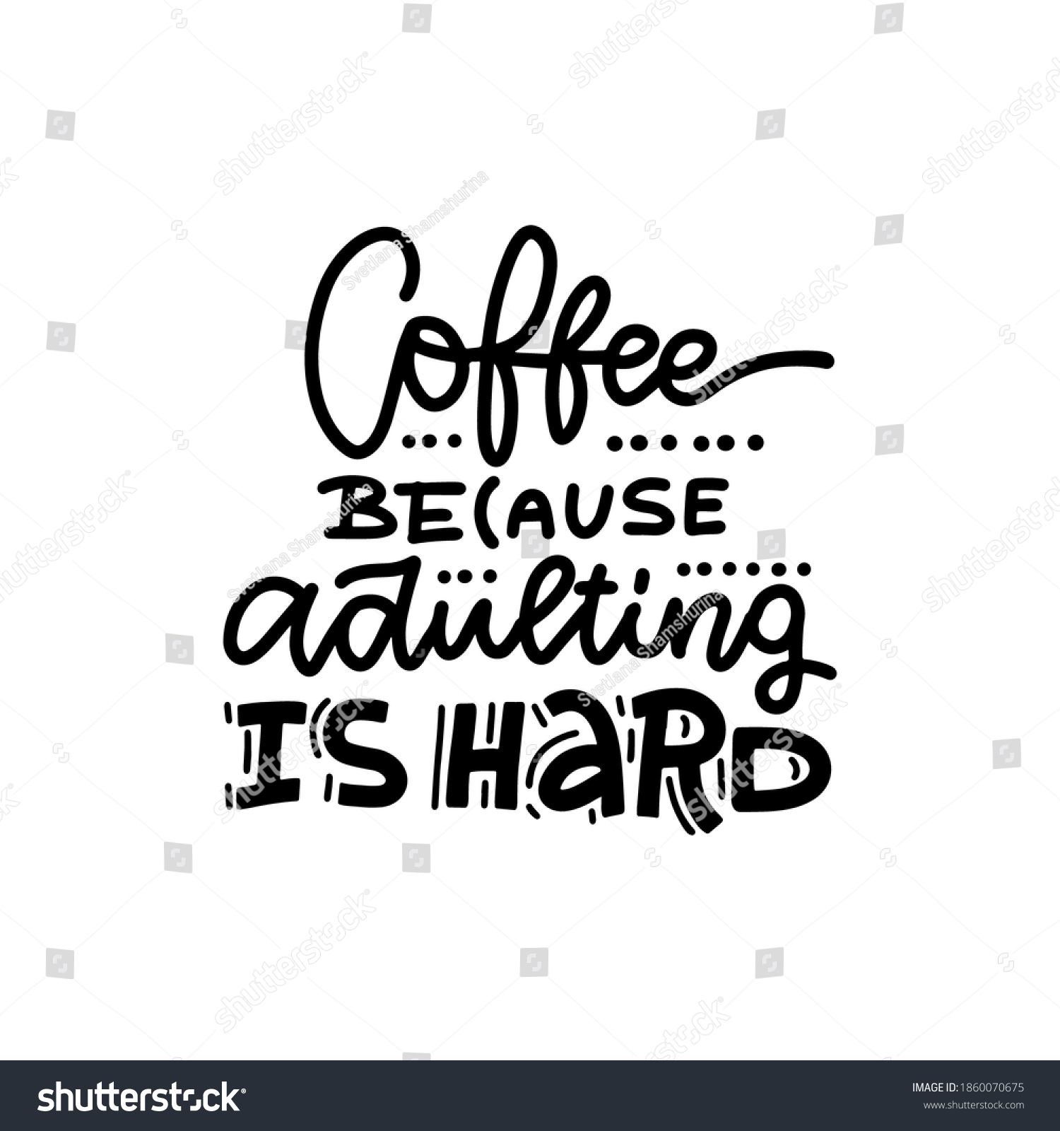 224 Coffee because adulting is hard Images, Stock Photos & Vectors ...