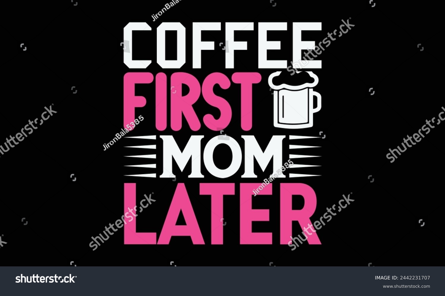SVG of Coffee first mom later - Mom t-shirt design, isolated on white background, this illustration can be used as a print on t-shirts and bags, cover book, template, stationary or as a poster. svg