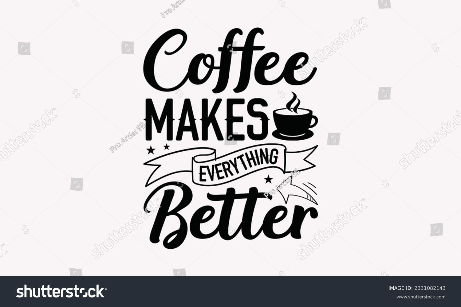 SVG of Coffee makes everything better - Coffee SVG Design Template, Cheer Quotes, Hand drawn lettering phrase, Isolated on white background. svg