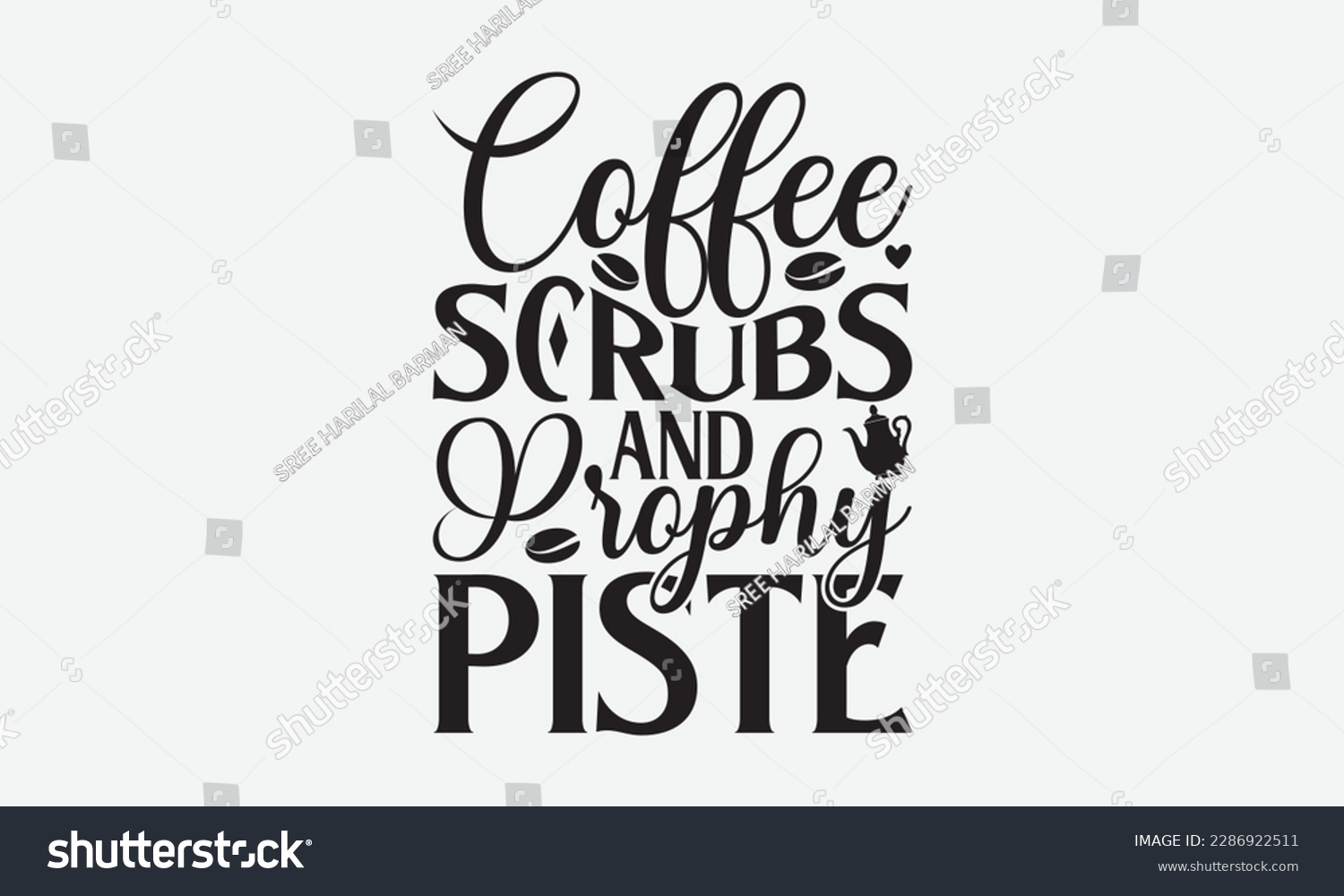 SVG of Coffee Scrubs and Prophy Piste - Dentist T-shirt Design, Conceptual handwritten phrase craft SVG hand-lettered, Handmade calligraphy vector illustration, template, greeting cards, mugs, brochures, svg