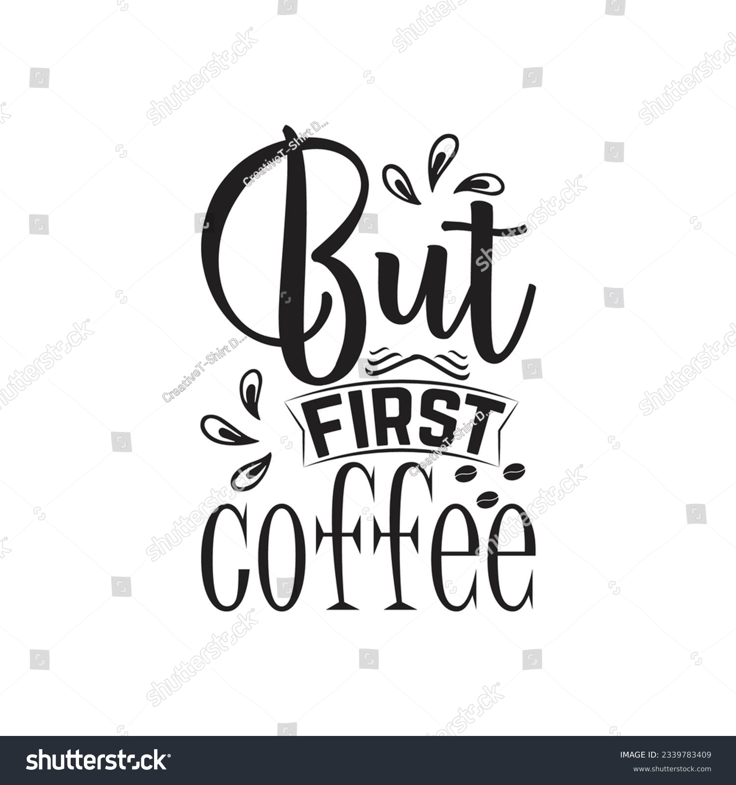 SVG of Coffee t shirt design with message But First Coffee  ,best coffee t shirt graphics, typography, coffee t -shirt design vector svg