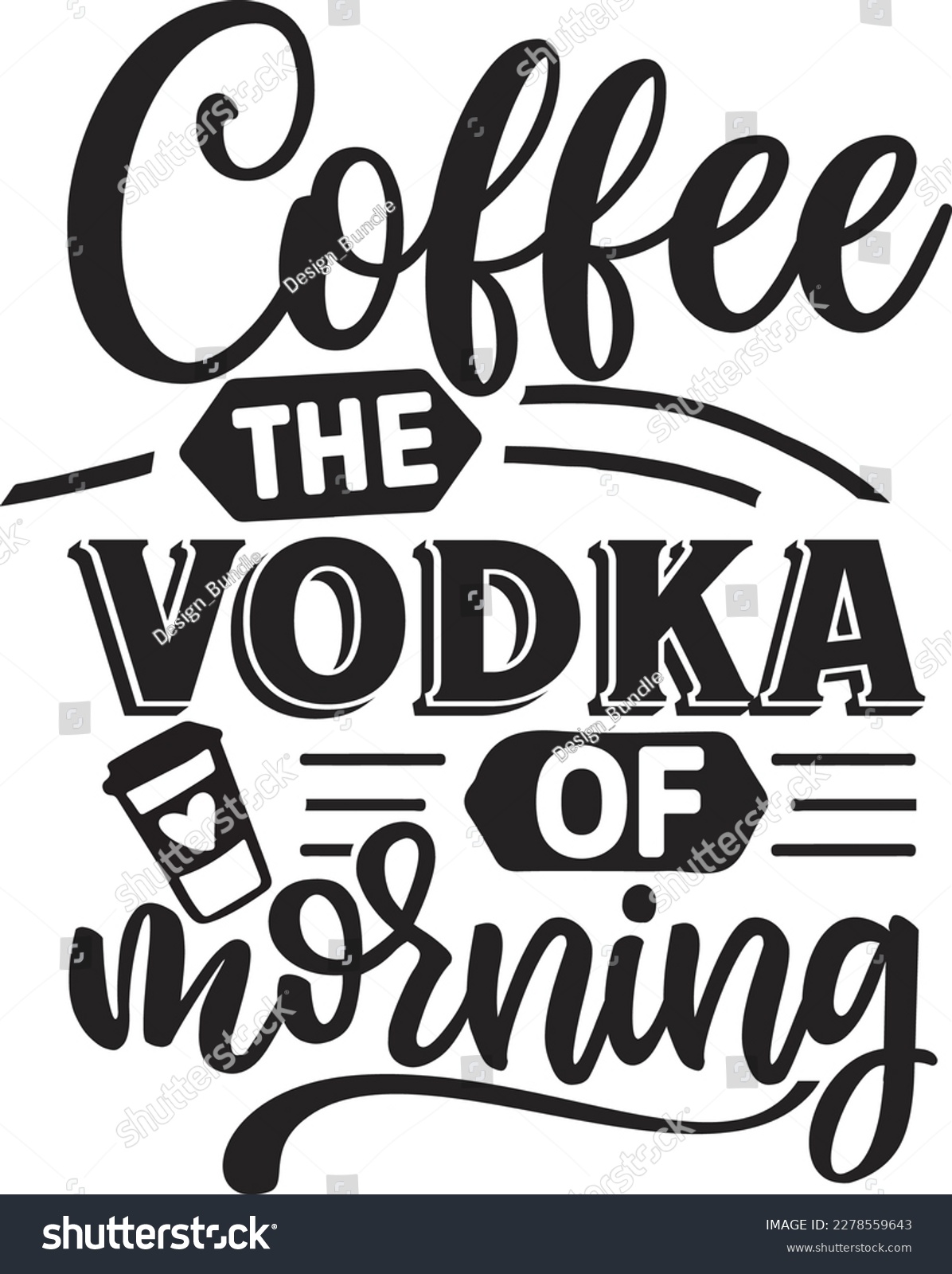 SVG of coffee the vodka of morning svg ,coffee SVG design, coffee SVG bundle, coffee design, svg