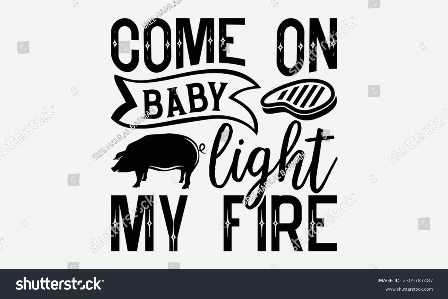 SVG of Come on baby light my fire - Barbecue svg typography t-shirt design Hand-drawn lettering phrase, SVG t-shirt design, Calligraphy t-shirt design,  White background, Handwritten vector. eps 10.  svg