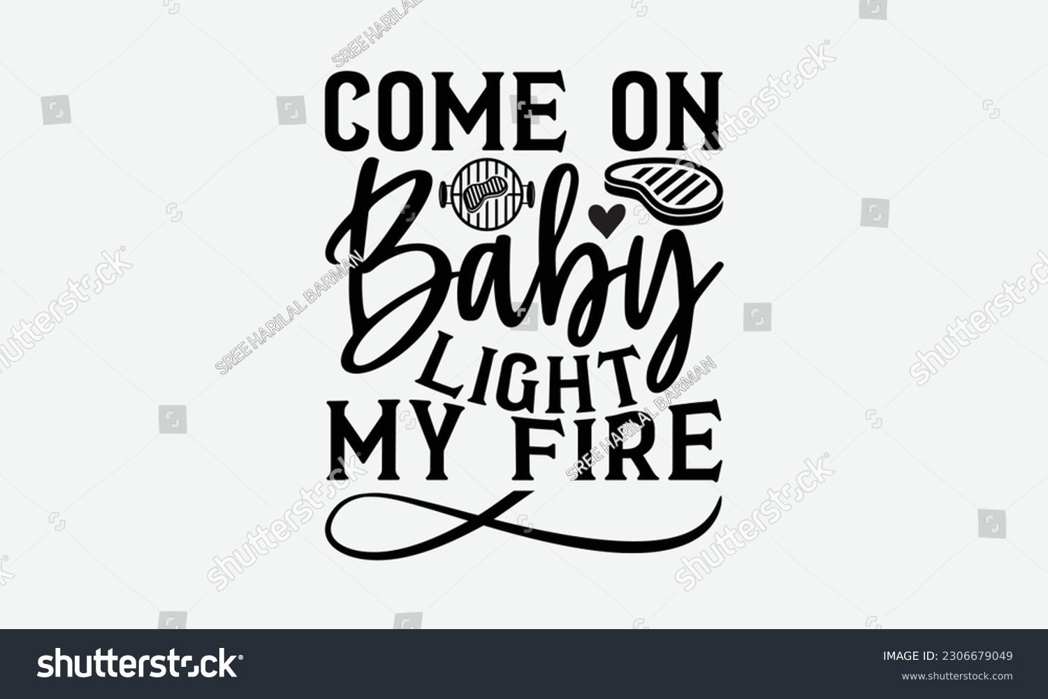 SVG of Come on baby light my fire - Barbecue svg typography t-shirt design Hand-drawn lettering phrase, SVG t-shirt design, Calligraphy t-shirt design,  White background, Handwritten vector. eps 10. svg