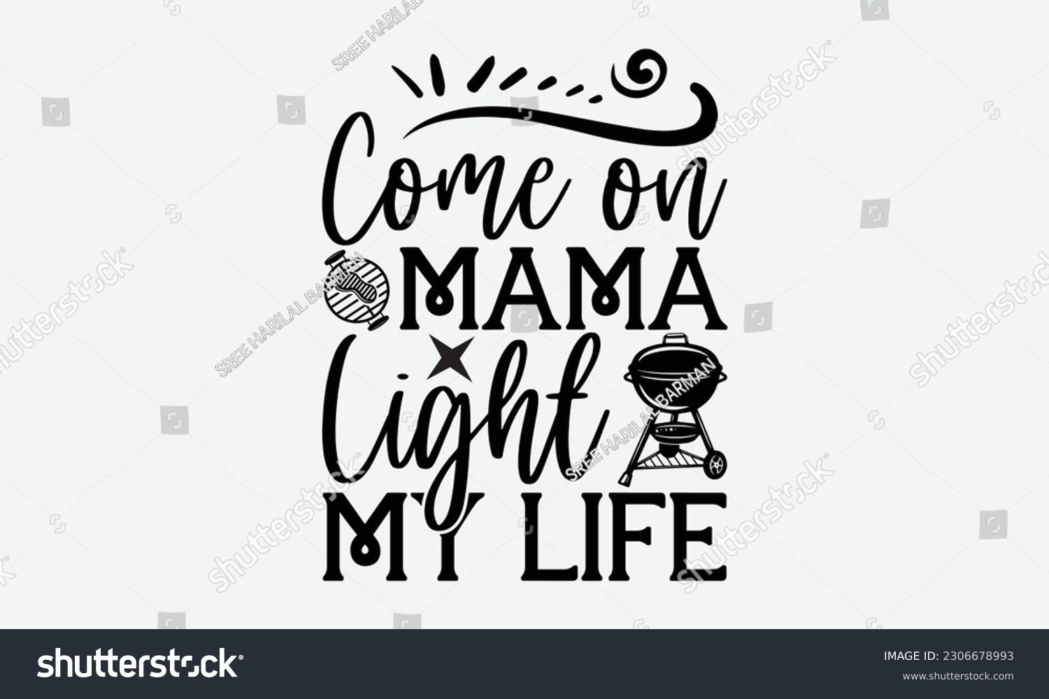 SVG of Come on mama light my life - Barbecue svg typography t-shirt design Hand-drawn lettering phrase, SVG t-shirt design, Calligraphy t-shirt design,  White background, Handwritten vector. eps 10. svg
